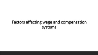 Factors affecting wage and compensation
systems
 