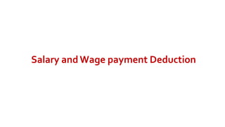 Module (7)
Salary andWage payment Deduction
 