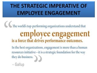 THE STRATEGIC IMPERATIVE OF
EMPLOYEE ENGAGEMENT
 
