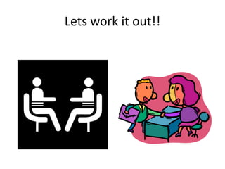 Lets work it out!!
 