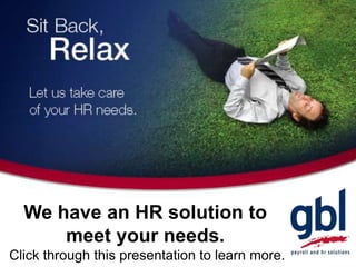 We have an HR solution to
      meet your needs.
Click through this presentation to learn more.
 
