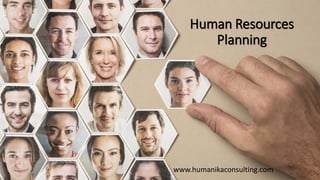 Human Resources
Planning
www.humanikaconsulting.com
 