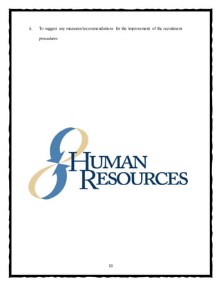 10
ii. To suggest any measures/recommendations for the improvement of the recruitment
procedures
 