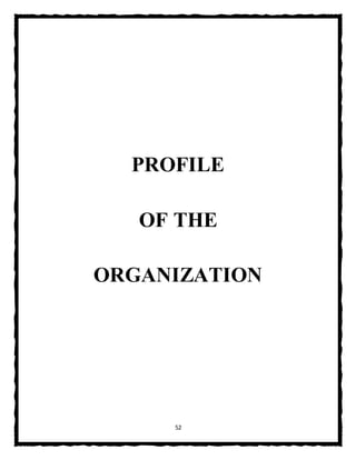 52
PROFILE
OF THE
ORGANIZATION
 