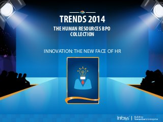 TRENDS 2014
THE HUMAN RESOURCES BPO
COLLECTION
INNOVATION: THE NEW FACE OF HR

 