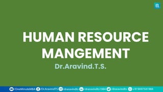 HUMAN RESOURCE
MANGEMENT
Dr.Aravind.T.S.
 