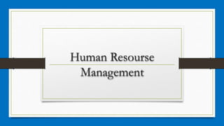 Human Resourse
Management
 