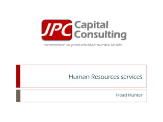 Human Resources services

               Head Hunter
 