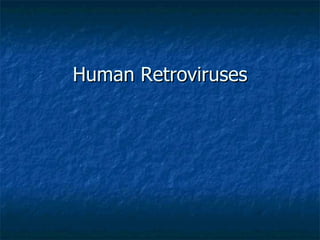 Human Retroviruses
 