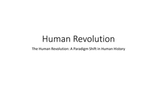 Human Revolution
The Human Revolution: A Paradigm Shift in Human History
 
