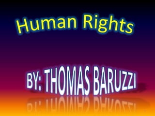 Human Rights BY: THOMAS BARUZZI 1 