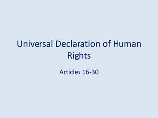 Universal Declaration of Human
            Rights
          Articles 16-30
 