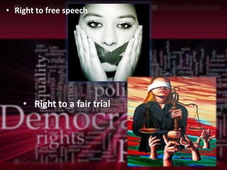 • Right to free speech




    • Right to a fair trial
 