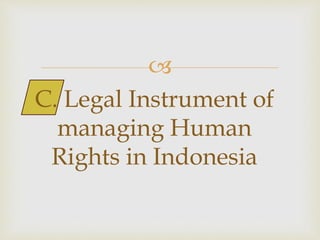 
C. Legal Instrument of
managing Human
Rights in Indonesia
 