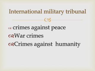 
 crimes against peace
War crimes
Crimes against humanity
International military tribunal
 