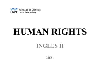 HUMAN RIGHTS
INGLES II
2021
 