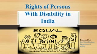 Rights of Persons
With Disability in
India
Presented by:
Prof. Sima Dhokane
Department of
Botany
 