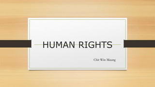 HUMAN RIGHTS
Chit Win Maung
 