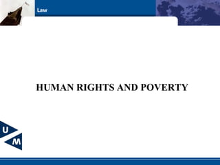 Law
HUMAN RIGHTS AND POVERTY
 