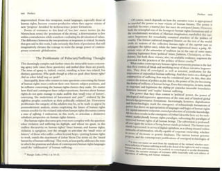 lOcii Preface
impovc:rished. From thiS viewpoint, morallangwgcs. especially those of
human rights, Ixcome counter-productive when they oppose: visions of
new 'progress' hcnldcd by technoscience powcr fonnations.
Forms of resist2l1ex to this kind of 'too late' stlnce invites (in the
Niettsch~11 ~nsc) the 'pessimism of the strong', a dctcnnination to live
within contradictions while somehowcombolting the devaluation ofvalues.
The difference between the two positions or responses is critical. In much
that gets said io this work, I takr seriously this form ofpessimism that still
imaginatively elevates the courage to resist the savagt' power of contem-
porary economic globalization.
The Problematic of Fiduciary/Suffering Thought
This dauntingly complex task further raises the intractable issues concern-
ing agmry (wllO raises these questions) and method (how these are posed).
The issue of agtlu:y is, indeed, crucial, entailing at least two related, but
distinct. questions: W1w Spt'tllt! tllfOlIgh lIS u4,m wt' speak aboul IWlllan rights.'
A"d 0" whose «half",ay u't spt'tlk?
Inescapably; those: who venture to raise questions concerning the fumTe
of human rights must confront their own historic subject-po~itions, and
be reOexive concerning the human rights choices they make. No matter
how Ouid and contingent these subject-positions. theories about human
rights do not quite maIUg'C to make audible that 'small voice of history'.
conveying 'the undertones of harassment and pain'l7 endured by the
rightless peoples somehow as their politically ordaincdfoll!. HQWS()C"VCr
problematic the category ofthe subaltml may be, or be made to appear by
postmodernistic analysis, stories emplotting the future of human rights
remain sensible for the violated only when human rights discourses convey
a smst: of Sl!fferillg. I endeavour, in this work. to articulate a distinctive
subaltern pcrspcctivt: on human rights futures.
But human righrs discourse gets even more complex with the question:
whose violation and suffering we highlight, and whose: we Wlore, in this
endless discursivity on human rightS? Since human, and human rights,
violation is egregious, t"Vt'1l lhe struggle to articulate the 'small voice of
history' of those: who suifcr-oftC'n beyond hope-putting hum:1.I1 rights
to work. entails the enactment of (what Vcena Das terms as) the 'moral
hierarchyofhuman suffering'. This work, alleast partiy, add~sscs the ways
in which the grammar and idiom ofcontemporary human rights languages
entaIl the 'sublimation' of human suffering.
17 RanaJit Guha (1996) I ~t 1~12.
-
Preface xXIIi
Of course, much depends on how the narrative voice is appropriated
to marshal the power to mact viSions of human futures. The powt:r It
marshals ~ollles a mat~rialfom' II,al matts tilt allfitipatttifowm. However,
both the tnumphal eras ofthe bourgeois human rights formations and of
the revolutionary socialism of Marxian imagination marshalled tillS nar.
ratlve hegemony for ~marbbly sustlined practices of the politics of
cruelty. The formcr enforced imagined futures on the rest of the world
(with itS noti~ns ~f the colle~ve human right of the sUpfflor raus to
subjugate the "iftnor ~nt:J), ~hlle the ~a.tter legitimized many agJllog. Al-
ternate ways of the 11.'1II1II!!t/lIOtl of tradition (as in the case of some states
da!ming .Iegitimacy frDIn .'~liticOlI' Islam, Juw.ism, Christiaillty, or Hin_
dUlsm~, like both the~ VISIOns, also, on available evidence, augment the
potential for the practices of the politics of fierce cruelty.18
What makes contemporary human rights movements pncwus is the fact
t~at they contest all ble.k and terrifying sway of these narrative hcgcmo-
Illes. TI
.ley deny. all .{osmo/ogiral, as well as ~rmlrial, juslifllaliol1! for the
lmpoSItlO~l of1I11Jt1stJ~ed human suffering. And they insist on a dialogical
construction o~ suffenn~ that may be considered 1ust'. In this, they also
contest. the:: nOtlO~' of politics asJa~; that is, the power oftheJt"w becoming
thedntlllyofnulhoTls ofhuman beings. Even this enterpnse, in turn. needs
to negotiate and legitimize the shiftillg '{'t"t SOmMat imvmjbk boundaries
between 'IIU6Sary' and 'SUrplllS' human suffering.
. The.power that tht:y thus contest is 'political' power, the power of
IdeolDglcaJ and TC'p~ive apparatuses of the state and of kindred globOlI
knowled~govemance fonll:uions. lncreasingly, however, digitaliz:l.tion
and blotedm~Jogies mark the emergence of l«hllOscil!nlifk formations of
power ~hat thnvc.on appropriation oflanguagcs and logiCS ofhuman rightS
for ca~ltal-mtcnslvc.oorpoT2tc-owned production ofscientific knowledge.
All thiSthen res~lrs III the emergence of(what I describe here as) [he Iradt:_
~ttd, marlut:frirndly human righrs paradigm, subverting the paradigm of
Ufllvcrsal human righrs ofall human beings. The subvt:rsion is profound.
allover again the notion ofbeing IIImum stands pcridated. The hllmall no~
stands represented, in an era ofdigital capitllism, as a cyborgsituued withm
networks ofinfomlation, whollycapable ofcorporate ownership whether
lit terms of electronic or genetic databases. The various huma,; genome
proJects, and the contemporaryj ustifications ofemergent technologies of
1- It d
mo oes l10t '11:;111er 100 ,",uh from the standpoint of rhe vlobrcd. whether cnor_
hUl::r~nl~leUOI1 ofhum:;l" suffenng as well as the dem:;ll ofrhe nght 10 be and 10 rem:;llll
or as beton, :;I11d COlltlllUes 10 beJU5uficd. III coslllo!ogieal or secul.u dlscurslvl'"
eourse the" f -r
/lnpos ' arr.mV(' str"lIItejpe5 0 rCS1~tance drfTtr matet1:;1lly WIth caeh roman of
lUon of sufTcnng and human 'Iiobtion_
 