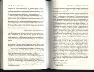 190 The: Futurc: of Human Rlgtus
econOlnlc and political institutions of thc dominant socicty'. In othcr
words, subaltern cultures must always be subject to connicted forms both
ofdisciplinary and sovereign power through strat~gies ofpolyethnic rights,
the justifiC2tion of the conferral ofwhich is they internalize the valllc~ of
the economic and political institutions of thc dominant society.SoI
'MlIlticlllruralism' conceived through thc prism ofpolyethnic rights is.
at the end of the day, an adaptation by liberal cultural traditions of the
universal human rights and standards. Such adaptations nourish outside
Eure-American cultures as well. [n each the abstract universality and
abstract particularity ofhuman rights remain in tension with the concrete
universality. Insistence on the universal human rights culture makes prob-
lematic the project ofconcre~ universality; national definitions ofminor-
ity rights become contested fields from the standpomt of the abstract
universal and the absu.ct particular.
J. Milltiwlwralism as Postmo<lfnl Ra(ism
Slavoj Zluk has recendy commented 011 the obvious contemporary 'para-
dox of colonintion, in which thert' are only colonies, no colonizing
countries-the colonlzmg power is no longer the nuion-statc but the
global company itself'.The Ideology ofcontemporary capitahsm generates
vaneties of ':lutocolonintion'; 'multiculturalism' poses the of new colo-
nialism:
... the reialiollship between tndiuOflallrllpc:rial colonization and global capllaiisl
sclf-colonization is e:ucdy the ume as the rdalionship betwecn Westen! cultural
imperialism lnd Illuiricultur.dism-Jusl :is global Clpiulism involves the paradox
1M I know WI filS 15 not what Kymhcb means and tnn I do considenble vtOknce
to hIS finely nllllK"'W reworkmg of the 'hbenl' tradition. Yet some such rc::idmg will
be plausible &om the StandpolIIl of a bcnclkury of nuny a polycthmc nght. And
readers a~ supposed 10 agree "mh Kymhcb Wt the 'only long.lenn solution 15 to
remedy the unjust Intemattonll distribution of roources' (Kymhcb (1995) al (9). a
problem that cxisong reworking or 'hbcnl' rrx htions sca.rcdy ponder.
InclCiellully. an Immen'ICly useful account ofhow, outsIde the Iog1c of polyelhnic
rights, 5Intcgic Idenuty fOTlI1:1uon orren moments of TeSlsunce (ull the unjust
d'$trlbutlon of world resource~ i! remedied) IS provided by Anna MUle Slllith (1994)
171. ~hllltary ;as well as enforced movclllents of indIviduals and peoples further
oomphotc any consider-mOll of the quesuon of redrC'»<lI of unJuSI d,smbunon t)f
world resourees. The monl and legal TIghts ofcmlgrauon and Immlgnuoll. 111 sum
the freedom of ~nlem a(T'I;m IUUOTill borocr. remam d«ply problenuuc 111 the
hbenl tradiDOll. S« F1uhp Cole (2000) for l nchly pmvocatl'~ analYSIS of the
'phllosophlCS of aeluslon'.
What is Living lnd Dead in RdniVlsm? 191
(Ifcolomution without the colonlz-mg nation-state metropohs, rllulucuhuralism
InvolVC"S l palrCHIIZmg Eumeemric dIstance and/or T
espec! (or lonl cultures Wlth-
Oul roots in one's own eulrurr.1I5
As concerns humal1 right.~, multiculturalism concedes both 'too much and
not ttlOugh'. It tolerates the Other, not as a real Other 'but the ascetic
Other.. ,.' This much isclear from the notion ofpolyethmc rights ofSouth
imnllgnnts to North. But Ziiek's point cuts deeper. The muluculturalists
adVomCt and applaud the progressive abolition ofcapital punishment as a
kind of (Parsonian) evolutionuy universal o( human rights; on the other
lund, they remain 'tolerant ofthe most brutal violations ofhuman rights',
lest they run the indictlnent ofpreferred value (White) imposition.86
The
Other needs fuller recognition: on the one hand, in terms of 'cllirnral
jouissnlllt that even a "victim~ can find in a practice ofanother culrnre that
appears cruellnd barbaric to us' (here, of course, T:llal Asad, to whom I
refer later, is a more insightful guide than Ziiek) and, on the other hand,
in terms of the split in the Other (:I point I have been making under
different phrase-regime so far). In the laner situltion, re(erence to human
rightS (presumably defined by thc West and, on this point, Ziiek is still
Eurocentric on dle lolle of origins of human rights!) as :I 'catalyst whicll
sct$ in Illation an authentic protest agolinst the constraints of one's own
culture.87
Ziiek brings valuable eorrcctives to the current conceptions of
multiculturalism, generally, and their implications on hmmn rights, in
particular. Neither takes new modes of social reproduction of globalized
coloniality; nor does it alert us so fully to the cmpty potential of
multiculturalism as a culture of no cultures. A remindcr of cpistemic
racism always renders great service 10 the futures ofhuman rights. Yet the
examples that guide Ziiek remain problem:ltic, whether progressive abo-
lition ofcapital punishment as merely constitutinga 'Western' evolutionary
IIldicator (ar iftt~ditions such as Hinduism, Buddhism, Confucianism, or
mdigenous religions had no space in the denial of rt'tribution of this
m:lgnitude) or clitOridectomY:ls a pathway to 'feminine dignity', even as
a (onn of 'victim' cultural jOllWallU. Traditions, as well as critiques, of
multicultural theory and practice that so justify these pl':lctices will C:luse
anxiety across the North-South diVide on universality of human rights.
At the cnd ofthe day, 2.iZek docs not take quite seriously his own notion
of the Other as split in itsclfl
IS Sbvt:!l .tlkk (1999) 215-16.
.. tlick (1999) 219.
17 tIZd:. (1999) 220.
 