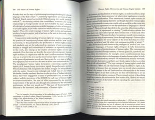 208 Tht Future: or Hum.an Rights
At stake then art tht ways ofrefashioning/retooling/rethinking the ttl I
I fIRlf " d l " I " Ilea
anglUgcso tIt ueo Law. Un er ymg cg;allzauon'areformsofwh
Friedrich Engels named as juristiKllI I#lt411.stllammg, the world jUridi a~
outlook.20 a seellb.rizing outlex>k that consolidates 'emnomie and SOC~:I
relationships' as 'being founded on law and ereattd by tht state', wherein
all redemptive human aspirations sptakthe languagesofeither to bourgeois
or socialist legality, or (to evoke Santos in a wholly different context) 'inter_
legality'. Thus, the social me.:mings of human rights norms and standards
produced remain complex, and as has bten so far seen in this work, often
contradictory.21
A statecentric understanding ofhum;;m rights law remains contested by
the practices ofcontemporary humall rights activism and the 'new' social
movements. In this perspective, the production of human rights norlllS
and standards may not be undersrood as a spectacle of state sovereignty.
Peoples in struggle and communities of resistance, as repeatedly stressed
in this work. also emerge as the makers of human rights norms and
standards. I low then may we describe dIe powtr ofcontemporary human
rights activism, in conjunction with the 'new' social movements? Perhaps,
one way to achievt lhis is to S21y that most human rights llttcr.mces belong
to the genre ofptrjonllativt spccrh acts 'that create the very state ofa/Tami
they represent; and III each c~, the state ofaffairs is an instiu1t1onal fact'.22
The paradigmatic human rights declarations concerning equality and
dignity of all human beings everywhere signify this perfonnarive power.
When Lokmanya liIak inaugurated the Indian stmggle for independence
with the motto: 'Swam) is my birthright and I shall have it' and when
Mohandas Gandhi translated this into a collective feat of Indian IIldepcn-
denec, they were enga~ in a ~rics of perfonnativc act; so were the
makers, and the successors, of the UDHR. In each case of human rights
declaration/enunciation, 'the state of affairs represented by the preposL
-
tional content ofthe speech act is brought into existence by the successful
performance of that very spttch 3Ct'.23 This son of 'bootstr.lpping' is
inherent to the invention, and reinvention, of human rights.
19 See, rOl'" cnmplc, ror an exploraliou of the ambivalent Ullpacl of human nghlS
movemems on pohllo.l culture, Manu Kosckenmcmi (1999). ~ abo my analysl!
(201).4) o( the Jurldlcahution o( the Bhopal caustrophc.
20 Sec, VA ThmalK)V (1974).
11 Even the much vaunted 'empowctmcm effects' orhurnan oglrts produclLOIL alSO
pr«otm a caILte$lw lemur: ~, Duncan Kennedy (1997) 224-35.
:t2 John R. Searle (1995) at .11.
1) Ibid.
H uman Rights Movements. aud I lulllan Rights MV"kca 209
In eontf;l.St,joridicalization oflmman rights, as understood here, helps
understand the 'd~p stm ctures' of which their legahzatlon IS merely
::coutward manifestation. Thus understood, human nghts remain (10
Searle's terms) both lallgua,tt dtp(rldt:1It and tllouglu dt:pt:rtdmt. Human rights
ponns and standards remain concelV2ble only as SOCIal facts that come mto
~ang 'by human agreement' to use the symbolism oflanguagc: 111 a sh.ared
manner.24 They arc tluwg#tl dt:pnult:llllll the sense that all mstitutlonal facts
'can exisl only... if reprcscnted as existing.2S
Jundlc2.lizatlon ordains thai
these facts 'can exiS[ only if people have certain sorts of belief.:md other
menu lattirudcs,.26 Because they havc 'no existence outside representation.
we need some way ofrepresenting' them through b.nguagc. Human rights
noons and standards are 'social objects' in the sense that they arc consti-
blced by 'social actS' 2nd 'flit: ob)t:fI is the lominl/O
IlSpossibility ofacfivity'.v
The distinctions I make between the paradigms of 'modern' and 'COI1-
llemporary' languages of human rights (Chapter 2) fully demonstrate
different histories ofjuridicalization of human rights. Thc contemporary
Iangu;ages (whether through outlawry ofslavery, genocide, apartheid, scx-
IIIDl. ethnic discrimination, for example) create sociaVinstitutional facts,
bclirfs and attitudes alien to the languages of",odml human rights. In both,
iluwnrer, a certain tendency tow.trds sclf-referc11liality remains inevitable.
'11tr concepts that name social facu', S21ys Searle, appear to have a peculiar
lind ofself-referentiality.28 The vcry concept of'human rights' entails this
• exuberance. When we ask why human beings should have righu at all,
Ibe MlSWer is bc:c;ause they are hUIl12.n; wt:re we to ask what constiultes
'human' the answc:r is the self (individual or collectlve) that is the be;arer
ofhuman rights! To say that social facts are thus ~If-referential is Oot an
evaluative buta descriptive comment. There is Simply noway ofdescribing
IOCW. racts outSide this refercntiality. Put another way, 'tllere is no W<ly to
cxpbin the content of the beliefwithout repeating the same feature over
and over again'.29
~
2S Seule (1995) al 46.
Scull' (1995) at 63.
16 llHd.
n
2LI Searle (1995) al 36.
2'1 $carle (1995) al 32.
Scnle (1995) at 33.
~7;tulional faclS also tm;ul nu ttflallty or pbYSlcahty. '... ITI here: an: no instr!u-
~acts WIthout brute: facts' rtqulnngsome son ofph)'IlcaJ reahuILon: (34.) Searle
Clast es nlOncy: )U51 about any ~ o( subsunc( OIL be money but monty has to
04-~n pbyncal form' thai may ulo: 5CVCral rorms 'as 1
0ILg as It canfonllion as money
), the forms .. :lIS5umcs are 1L0t deciSive. One may Sl.y tbe s;,r.rm: :tbout human
 