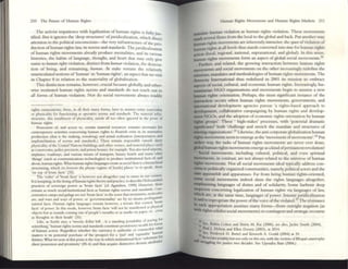2 10 The Future of Ilumm Rights
T he activist impatience with legalizatio n of human righ ts IS fUlly jus-
tified. 13m it ignol'('s the 'd e(:p structures' ofjufldicahzation, which direct
atte ntion to the poliucal unconscious-the very infrastructure ofthe pro-.
ductton ofhu man fights law. its norms and standards. TheJuridlClhUtlon
oflUlinan figh ts movements already produce me ntalities, and us VariOus
11Iswn es, the habIts of language, thought, and heart that may only give
name to Illmllm rigllU Violation, d istinct from human violation, the deSC'cra_
tion of belllg, and remaming. human. At suke remain the relatively
u narticulated notions o f 'human' in 'h uman rights', an aspect that we Visit
in C hapter 8 in relation to the materialiry of globalization.
T his distinction remains, however, crucial because globally. and Other-
wise instituted h uman rights norms and standards do not reach Out to
all forms of human violation. Nor do social movements always readily
Tights emmci;lIlons; these. m all their many forms, have to as~ume sollle m:ncnaliry
or physlc.lhry for functlonmg as opcT1luve norms and st.mdards. Tht malenal infr.._
Structure. tillS ent;ulment nf physic.lhty, st<lnds all too offen ignored 111 the prose of
human rights.
lJssnsion or. and access to, cerulli matenal resourees remams necesury for
contC'mpQnry a(uvmes concemll1g hUllun rights to flourish even In Its nonl~t1~
prooucuon (Ihat IS Ihe nukmg. remalong) and acru~l re~huuon (imcrpreutlon and
IInplelrn:nutlon of TIOI'IIlS .lnd sunwrds.) These remam Imp<KSlble OUtsIde 3ihec:r
physicality ofthe Unned NanOtls butldmgs and other venues. and matenal plxes such
as courtrooms, police: pr«incH, and pnson houst$, for example. Yuu also IlCCd alrpotU.
airpiaJH'S. ~ys. and vanous meallli of transport, luxury hotels and n~ny other
'thmp' (such as commuma!Uons tCChnologtc:s) to produce IIISlIlUtlOIUI fxu of, and
about, human ng;hb. What human Tights languages create as MJCial facts IS a hlenrchu;al
slfUCtunng. which (to borrow the phrase rtgIme ofSc:.lrle) places '$0 10 spc.lk,' these
'on top of brute fKtS' (35).
The: 'order' of 'brute fact:;' is ~r IlO( ahogethcr easy to n~me III our conlCX:.
II IS templlng. In the domg ofhurrun nghts theoryand prxticc. 10describe: Iioloc;.uslian
practices of sovereign power as 'brute facts' (d Ag;unbe:n, 1998) HO'o'CVCr, th~
remain as much socl.lVinsutuu.Ollal fx:ts as human nghts nOnlls and sundards. Con-
c:c:ntT1l1l011 camps and gul~ arc not 'brute facu' in the sense that lIlounU1llS, 1lI0le<;ulc:s
are; and wars and WlIy5 of power, or 'govenullenulity' arc by no means prelmgulstlc
'brute
nalural fx:ts. I luman Tlghu languagt.'s rerruin however. a tcmlln thaI contest
fX:L' of power. [n tillS mOOc, however. brute: facts 'Will not be lIIarlfe~lI:d ;as ph~~
obJeclS but as sounds comlllg nut ofpc:oplc's momhs or as marks nn paJlCr, or..·
as thoughts m their hcads' ( 3 5 ) . . Ii
Like. al Searle: saY'. a 'twenty dolbr bill ... IS a standing posSibility of payu,lg or
solllcthmg.' human Tlghu norms and SUlldards constltutc prorl1lS!lOry wNhh for 0f1~1:
of human acuon Ilegardlcu whether the currency IS authentK or counterfclt w a
matters 1
5 Its po«"lItlal purehuc of the pr05pec! for a 1ust' and 'cqlllublc:' hUI1~;
futures. Whal we note at this pomt ISthe way III which mslltuuorul facts 'substtltl
b
" •
Ihecr puuc:sslOn :md pTOXlmlty' (85-6) md thus acquire dlnlllcl1VC deonuC a
un ute....
Human RighlS Movements and Human Rights MirutS 211
tnnsl~te h uman violation as h uman rights violatio n, These movements
mark several O
ows from the local to the global and back. Put another way,
b nun rights mavcments are in herently inlmtctiw; the IptJl~ ofviolation of
h~l1un rights at alllcvcls th us stands converted 11110 'imt for human rights
..aio n (local, ~gional, na tional, supranational, and global). In dlls sense,
human rights movements fonn an asp«t o f global social movcmen ts.JO
Further, aDd related, the growing interaction between human rigllts
~mcnts and social movements o n the o ther increasingly redefine the
missions, mandates and methodologies ofhuman rights moveme nts. The
Amnesty International thus redefined in 2001 its mission to embrace
aspects of social, cultural, and econo mic h uman rights. Increasingly, hu-
nunitarian NGO organizations and movements begin to assume a new
bum;ln rights orientation. Perhaps, the most significant instance of the
intrraction occu rs when human righ ts movemen ts, govern me nts, and
international development agencies pursue 'a rights~based approach to
development, collaborative campaigning by human rights and develop-
ment N GOs, and the adoption o f economic rights o rientation by human
rights groups'. T hese ' high-stakes' processes, widl 'potcmial dramatic
sigJ1ificance' both 'challenge and stretch the m andate and structu res of
existingorganizatio ns'.Jl Likewise, the anti-corporate globalizatio n human
rights movements seem to emerge as the 'movement ofmovements'.12 Put
anther way, the tasks of human righ ts moveme nts are never ever done;
aIobal human rights movements emerge as a kmd ofpermanent revolution !
Social movements, including cultural, political, and even spiritual
~ments, in contrast, are nOt always related to the umvcf'SC o f h uman
rights movt=men t!i. N ot all social movements ideal typICally address con-
ctrns to politically organized communities, namely. politIcal actors and the
IWr apparauhik and appararu~. Far from being human rights-oriemed,
~ social movemen ts indeed shun the rights languages altogether,
emphasizing languages of duties and o f solid arity. Some harbour deep
SUspicion concerning legalizatio n of human rights via languages of law,
,mlch are, at the same time, languages of power. Intense j uridicalizatiOn
ts ~id to expropriate the power o f the voice ofthe vio lated .1 T he resisunce
to, Such ~ppropriation assumes many fon ns-from o utright negation (as
'litth righ ts nihilist socialmovelne tlts) to conti llgcn t and strategic recourse
"So,
) 1 • Robm Cohen and Shmn M . Rai (2000); sc:c: also, Jacloe Srnlth (2004).
1.2 ':'ul J. Nelson and Ellen Dorsey (2003). at 2014.
lJ See, Frc:dcnck 1-1. Uuttel and ~l1ne{h A. Gould (2004) at 39.
tIiU As OC:cur:s nOtably; bUI nOl only011 tillS Slle, with the V
IC
ll1ll5 ofBh~1 caustrophe
IttlIgghng for Justice twO dcadcs. Sc:c: Upc:.ndn IJ:UII (2004.)
 