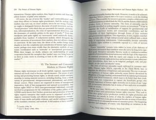 220 The Futu~ of Human Rights
transactions. Iluman rights nu.rkets. thus, begm to assume and share the
salicnt fcatUres ofglobal st'rvi(t' judustria.
Of course. the use: of terms like 'market' and 'collumxhficauoll' may
cause: dccp offcnce to human rights practitioners. And the analogy with
markets may turn out, on closer analysis, not to be tOO ~trong. Further,
we ought to distinguish ~tw«n discourse of social movement and the
"'social processe:s" with which they are associated: for example, globahza.
rion, infonnationalization, the crisis of reprcsentational democracy, and
the dominance of symbolic politics in the space of media'.46 From this
standpoim (and quite rightly so) 'movements' stand analytically diStill.
guishable from 'markets'. A reductionist analysis, which disregards thc
relative autonomy of movemcnts from markets, docs not advance clarity
or conviction. At the same time, the idiom of the market bnngs more
sharply to view the complexity and conmdiction of human nghts move·
ments, perhaps even more vividly than the alternative symbols of eco-
nomic coordination such as 'netwOrks' or 'associational governance'.
While these images, no doubt, cnhance our understanding of social
cooperation beyond the metaphor that 'market' may ever bring home to
us there is somc merIt in resorullg at lcast to the notioll of a 'qllasi-
market'.47
VI. The Investor and Consumer
Markets in Human Rights
Iluman rights movements at all levels (global, regtonal, supranational,
national and local) tend to become capital-intensive. The praxis of pro-
tecting and promoting human rightS, as already noted, entails entrcpre*
ncurship in raising material resources, including funding, from a whole
variety of governmental, intergovernmental, imernational, and philan*
thropic sources. These: sources are organizcd in terms of management
imperatives, both of line-management and upward accountability. Any
human rights NGO or NGI (non-governmental individual) currently
involved ill programmes for the celebration of the golden jubilee of the
UDHR surely knows this! Further. protection and promotion ofhullian
rights requircs emcrprisc that entails acccss to organized networks of
support. consumcr loyalty, and effiClcnt internal management. manage·
ment of mass media and pubhc relations, and cardul craftlllw'recn,(ung
of the mandates, missions, and mcthods. A full analysis ofthesc v..nablcs
46 Castell~ (1996) 7().
47 Gary S. 8e<:kcr (1964. 1981).
Hunull RIghts MOIremems and Iluman Rights M3rkc:ts 221
will UIIC0I1SCIOIUbly burden this work. However, it needs to be acknowl-
edgctl th..t NGOs competc jlll«it for scarcc resources; SO do the funding
'FnClcs. T IllS scramble for resources gencrates complex coli:lborauve and
contllcted patterns III which both the NGOs and the dOllors collaborallvtly
produce forms of IIlvestor rationality. This form of rauonah:r may be
grnerally described as seeking tangible returns on Investment. It has to
negou..te the Scylla of mobilization of support for govemment;al and
corporate conscience money and community contributions and the
CharybdiS of their legitimation through forms of host societies
and govcrnmcntal regulation. This negotiation, in turn, requires marshal-
Ung. 0 11 both sides, of high entrepreneurial talent suffused with a whole
range of negotiating endowments. Understand..bly, invotor rationality
m human rights markets is constantly exposed to a cnsls of nervollS
ntioIulity.
[)onor 'rationality' re-mains crisis ridden in tenns of the dialectics of
short-term investment that somehow must also servc its long-term expe_
dient ~Is. Recipicnt rationality likewise: needs to combme/recombine
~nsoft'xistcntial functiollal autonomy with the logic ofthe imperative
oJ continual IIlve~unel1l. Both the inputs and OutpUts III the portfolio
I:IInlment 111 hUllIan rights protection and promotion remain indetcrmi-
Date; ncvertheless, these havc to be Icdgered, packaged, sold. and pur-
C'hasnI. on the most 'prooucuve' tcnns.
!he crisis of nervous rationality stands replicated in consumer ratio-
DIlity. Hum..n rights NGOs, especially in the Third World, have to
OCSOtute the dilemmas of legitimacy and autonomy. The cver so precari-
ous Icganuacy of human .rights networks seems forever threatened by
aUqphons offofelgn funding orchestrated both by national governments
and by nval NGO formations, which want to do better than their rivals
~rc cxists t . . .
_' 00, competition to capture the bencficiarv ....oups who
rneuur I ' r ., ~
• e egltlmacy 0 hunu.n rights netwOrks not ill terms ofany 'l"'::1r<>n
cult or mess" . I" b . --0·
. lalllC ratlona Ity ut In terms of herc-and-now accomplisl1-
rnm~ or results.
_ IUdthe same time, NGOs seck a free enterprise market relativc to the
~h ;l of their sc ' I "
<kfi ' ml-autonomous lUman fights concerns. They seck to
!he their global . rod . .
-....._ servICe p uctlon markets for nghts promotion and
r'""-'Ctlon !lot mer I . r 1 1
~ . e y III terms 0 w la[ llc m..rkcts of human nghts
........t.~lelll WIll bear at ally gIVen moment but also III tcmu of how tJlese:
---lICbmayhere ed f
r.a...._ -onentat III ternu 0 consumcr-power.Thc bal"U:l.lIling
~ ltlC5 and t . f . . ~
s f3tegaes, 0 COurse:, vary, dependmg on variations in the
.~, D~v'd GlilLes (1996); Kal<lnn.a TOlll3scvslo (1997).
 