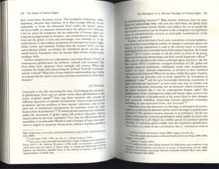 242 The: FutuI'C of Human Rights
here crowd these discursive moves. The locaVglobal distinction, whiJ
imporunt, obscures their histories. It is ofu:n enough difficult, if no~
impossible, to locate the dislirflliwiy 'local' Wlthm the 'glob;l', given
the hcavy tnffic or commerce between these two splu:res even when (u
I do) we ;ldopt the standpomt tll;lt the authorship of hUl1un rights lies
scattered amongst people in resistance. :
md commumties III struggle. The
local and the global co-exist and intermingle. even infinllciy so, III the
multicultural, or intercultural, production ofcontemporary hUm;ln rights
v;llucs, norms, ;lnd stanwrds. Neither then the resistant 'local', nor the
universa.lizing 'glolul', nor further the hybridized 'glocal'. prOVIde any
world historic redemptive clues for hum;ln rightS futures amidst m;lny
paradigm shifts.
Further entailed here are contestations conccrning distinct 'forms' of
contemporary globalization: the 'political', 'cuhuldl', and 'economic'. Far
from being 'ncat' c;ltegories, these comingle and overrun. What Ill;ly
constitute the bright lines demarcating the 'political' from the 'economic'
;lnd the 'cultural'? Wil;1t ploy of non-reductive understanding may enable
us to grasp both the relative ;lutonomy and interconnectedness ofthe three
domains?
(3) Dillf'r'li/ies
Contention is also nfe concerning the ways of privileging the narldtivcs
of globali:a,tion. I low may wt: narnte stories about g1obahution as the
march of global capital~S How may th~ nalT3tivcS take account of
'dlffe-rent tnjectories ofcapitalist development, 'v.lrious social systems of
production' and the problems of dleir internal 'coherence', and of 'the
ideal mix of institution;ll arrangements for economic ;lCtOrs for each
broad system ofproduction'~ Do historical and contemporary V3riations
within the movement of global capital still produce discursive objects
named e;ITlier by the tt nn 'capitalism'? If so, may we still present this as
monolithic or invulnerable? Would it mark a triumph ofhopc over expe-
rience to regard. in autopoetic theory temlS, varieties ofglobal capitalism
Mike Featherstone, Scott Lash. and Roland Robertson (cds) (1995), Mtche1 !lura....'O)'
("'1(2000).
wlie SldalT (1995. 1999). Sec also J. L. Gihson-Gnham (1996).
)6 Tht'$C ISSUes ,und adminbly fornlub.tcd byJ.Roger Ilolhngsworth and R(Jbcrt
Boyer (1997) 1-48. Anthony WOOChWlSS (1998) marks an 1Il1portlllt contrtbutlon.
whICh burs upon the futulY of human ngllts, by trac:tng the: differentials bct......« n
f
Japallese and Amem:an caplullst fonns in the MnteXt'i of pr.a<:UCd and fOflTlS 0
·~march.ahsllls' In I'acific &Ia.
The Emergence of an Alternate Paracilgm of Hunun Rights 243
as 'sclf-dissipating structures'? What historic infe~nces may we dnw
when we acknowled~ fully, with and since Karl Marx, the glolul social
fact that these fonns remain wholly crisis-ridden? Are we to narrate the
newsocial movements (say the feminist or the ecological) or ;ln Impressive
array of antl_g1obali:u.tion protests as ineluctable manifestations of the
crises of ;Ite capitalism?
Further, and at descriptive level, acuu: contentions surround globali:u.-
Don discoUrse concerning the politics of naming its pnncipal agentS and
forcers. Is it tOO reductionist to read in the current career of economic
glot»lization the not SD invisible hand ofthe unique hegemon, the United
Sutes?:n Or is it more aecunte to tell the stories in terms of the power
blocs (in Gldmsci;ln tenninology) and their ovenll hegemonic e{fects~
Who may we identify in this frame as principal ;lgentS and forces: the G8,
dx Canwn wro Conference emergent formation of G20, global and
regional financial institutions. multilateral world tnde arrangements,
'multi-' or 'trans-' national corporations, or ;III these in their combined
and uneven development? Where do we place, within these grids ofpower,
other actors and networks such as thoS(: named by the formations of
stomlized 'crime·39 and dle now increasingly distressing enactments of
mass International 'terrorism'? In how many ways Illay we further read
Ibe current discourse conarning 'war on terrorism' winch constitutes ;It
me same moment also a war on conternponry human rights? The
~lCament of the contemporary politicsJor hunun n ghts practices lies
In the complexity of decipherment of the power blocs ill their dynamic
~ cons~ntly unfolding relationship betwe<:n glolulized crim.inality,
tncludlllg Its state-sponsored forms, and 'terrorism,.-40
Morcovc~, ho~ may discourses on ideology, or Ideological discourses,
enable us to Identify the dominam and the strVinIt ideologies in globalization
narratives? T he question remains awesome in its FJ('rtinence. On the one
hand, con~e.mponry economic globalization makes legible (in tenns now
~e famlhar by Leslie Sklair) the wildfire spread of consumer/capitalist
ideology of a growing global middle class that legitimizes globalization,
more or less, as a fornl ofauto-colonization, th;lt is, 'coloniz;ltion without
"
l(I Mlch;l(1 Hardt and Amonio NegrI (2000) suggcn precisely tillS.
SlIe'IhSec. the complex prescnution III Michac:1I lardt and Antollio Negn (2000 20(4)'
~ ell Gill (2003). ' ,
* MinUel Caslells (1997).
No.,L~stclls ]>I"O'dcs 5()me telling insunccs of oollabonuon and complicity of the
"C'rn SUIe fo . _ .J
rdatJed s rttUtions all" pr:lCtica III a~nas of mternauonal narcouc traffic:
See.... tones abound collccnung otherwue nominally declared '1Ilicit' anns traffic.
50. Stephen Gill (2003).
 