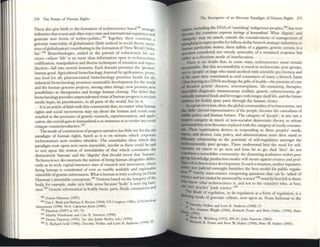 270 Thc FolUre of Human Rights
These also give binh !o the fomtation oftechnoscience based100 Strategic
industries that resent and often reject state and internation.al regulatIOn and
generate new fomls of t«hno-politics.101
1bgcther, these constltme a
genomic materiality of globalization (little noticed in social theory narra_
tives ofglobalization) contributing to the formation of'New World Order
Inc,.102 Biotechnologics, united in the pursuit of reductionist life sci~
ences--where 'life' is no more than infonnation open to technoscience
codification, manipulation and diverse techniques of mutation and repro-
duction-fail into several domains. Each domain prOlmses the 'greatest'
human good. Agricultul'lll biotechnology. fostered by agribusiness, prom_
ises food for all; pharnlaceutical biotechnology promises health for all;
industrial biotechnology promises sustainable development for the world
and the human genome projects, among other things, now promise new
possibiliries in therapeutics and benign human cloning. The belief that
biotechnology provides unprecedented vistas ofhuman progress is notjuSt
media hype; its practitioners, in all parts of the world, live by it.
It is an anicle offaith with this community that, no matter what human
rights and social movements may say about the human and social costs
entailed in the processes ofgenetic research, experimentation, and appil- I
cation, the ovel'llil gain to humankind is so immense as to render any social
critique counterproductive.IOJ
The mode ofconstruction ofprogress ru!;lT':Itive has little use for the old
pandigm of hum.an rights. based as it is on notions which corpor.ltt
technosciellce now renden obsolete. The essentialist ideas which this
paradigm rests upon now seem insensible. insofar as these could be said
to rest upon the norion of inviolability of that which constitutes the
distinctively 'human' and the 'dignity' that should invest that ·human'.
Technoscicnce deconstructs the notion ofbeing human altogether differ-
ent1yas hi-tech, capital-intensive sites of research and innovation, where
being human is constitute'd of ever SO readily available and exploitable
ensemble ofgeneoc information. What is human is truly a cyborg (in Dona
Hanway's inimitable conception.I04 Notions based on the integrity of~C
body, for example, make very little sense because 'body' is now big busl-
ness.'OS Genetic information in bodily tissue, parts. fluids, emanations and
100 Donna l lar~w~y (1997).
101 Dan L Burk and Barbara A. Bocur (1994); US Congreu. Offia: ofTc('hl101og)'
As5e5~n~m (1998) 78--9; CaI~lOu5 Juma (1989).
102l1.uaway (1997) al 151-72.
103 Martha Nussbaum and <Ass R. SunS1t1ll (1998).
104 Donna lI:anway (1991). See also Justm Burley (cd.) (1999).
lOS E. Richmt Gold (1996): Dorothy Ndkm and Lorn H. Andrews (1998) 12·
The Emergence of an All(~le Paradigm of Human Rights 271
,..ces, including the DNA of"vanishing' indigenous peoples,I06 has now
beCome the common (orporalr hrriUlgr of hUlllollkilld. What 'dig11lty' and
'inDegTity' may we attach, outside the cOllSldel'lltions of management of
ploughing in super-profits for billion-dollar biotech strategiC Industries, to
human particulate matter, these tidbits of a gigantic genetic seesaw, is a
q~SUOIl considered not merely unworthy of a susuined response but
rather as a frivolous mode of interlocution.
There is no doubt that, in some ways, technOSClence must remain
accountable. But this accountability is owed to t«hnocr-mc peer groups,
pOt to 'people' at large who stand ascribed with scientific pre-literacy, and
ac the same time constituted as avid consumen of many a biotech Sant3
Claus bearing in r-DNA stockin~ the gifts ofheahh-the promise ofcure
of dreaded genetic diseases, xcnotransplams, life-sustaining therapies,
iDcredible diagnostic immunoassay toolkiLS, genetic enhancemenLS, ge_
DCtic~ly mutated foods and beverages with longer shelflife, and the future
markets for bodily spare parts through the human clones.
Ina great Inversion, then, the global communities oftechnoscience, not
me 'duly' elected representatives of the people, become the custodians of
pubbc policy and human futures. The categOry of'pcople', at any rate a
IUlpeCt category in much of non-socialist democl'lltlc theory, to whom
tIXOUntabiliry now becomes replaced with the category ofneedy consum-
... Their legi~imation denves In responding to these pcoples' needs,
"ns, and deSires. Law, poilcy, and administl'lltioll must then stand ill
-Aduc:wy relationship to the potential of self-regulation amongst the
edmoscientific peer groups. These understand best the need for self-
ftltramt on where to go next and how far to go. And '[hey' do not
constitute a monolithic community: the disscnting .academies within peer
IFOUp knowledge production modes will insure against errancy .and prof-
~oftechnoscicllce development. In such a situation, neither legislative
~07nor judicial oversight furnishes the best model for public regula-
lion. Surely, trans-science comprising questions that can be 'asked of
~e and yet callnot be answered by science'l08 must be best left to thOS('
W'quknow h h . . d
w at tee nOSClence IS, an not to the Outsiders who at be,.
""0 I - . ' ,
n Ypl'llctlce )unk science'. 109
Lfo~e death of reb'l.11ation. or de-regulation as a form of regulation is a
OIII;'lnmgmod f . I . '
eo genomIc Cll ture, now upon us. From AsIlomar to the
,..
107 ~hy NeIlan lnd Lorn U. Andrews (1998) 17.
...... ( • Susanne Wnglu (1984): Kennelh Fosler and Pelcr Ilubcr (1990): Peter
III 993).
'" ~n M. bnbcra: (1972) 209-22. John P.tlcnon (2003).
nnelll R. f'wlcr al}(! Ptl(r W. Iluber (1999): Ptlcr W. 1'uber (1993).
 