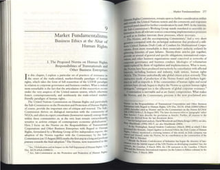 9
Market Fundamentalisms
Business Ethics at the Altar of
H uman Rights
I. The Proposed Norms on Human Rights
Responsibilities of Transnationals and
Other Business Enterprises
I 11 this chapler, I explore a particular set of practices of resistance to
the onset of the tr.KIe-rdated, market-friendly paradigm of human
rights, which takes the fonn of full rcasscrtion of the UDllR paradigm
in rdatlon to corporate governance and business conduct. What is IIldeed
m ()$t remarkable IS the fact that the articulation ofthis reasscrtlon occurs
under the very ~usplCes of the United nations system, which otherwise
fosters contell1por~neously, and assiduously the trade-related markel-
friendly paradigm of human rights.
The United Nations Commission on Human Rights and particularly
the Sub-Commission on the Promotion and Protection of Human Rights,
of course, provide the important sites of critique and renewal. The Sub-
Commission thrives on dialogical interaction with the community of
NGOs; and often its expert consultants (howsoever named) emerge from
within these communities or, at the very least remain extr.lordirurily
sensitive to activist critique of contemporary economic g1obalization.
1
I Jere I focus on the Norms on the Responsibilities of Transnational
Corporations and Other Business Enterprises with Regard to Iluman
Rights. formulated by a Working Group of five independent experts; the
adoption of the Norms tQb>cther with the Commentary by the Sub-
Commission (on 13August 2003) marks the first step in along and perilouS
journey to~rds the final adoption.2
The Norms, now transmitted to the
I 5«, 'Globahuuon and us Impxt on the Full ErJ.JO)'Tmnl of I lum~n RIghts'. UN
000;. OCN.4ISub.?I2OOO'Il.
2 Su. Sub-CommlUlon 011 the Promotkm and Procccuon of Hunun Rights,
Market Fund~menulisms 277
n Rights Commission, remain open [Q further consideration Wlthm
: : :tside the United N:
uions system and the comments and responses
i....oostand slated for furtherconsideratioll by mld-200S. In the mtenm,
~sub-Commissiol1's Working Group stands mandated to assemble 10-
(orn1ation front all relevant sources concerning implementation processes
well as to further innovate these processes, where' necessary.
iii The Nonns, and the accompanying Commentary,3 had a very short
puoon comparc:d with the archetypal endeavour that produced a still-
born United Nallons Draft Code' of Conduct for Multlllational Corpo-
pDOIlS. Even more remarkable is their enullciatlve audacity unfazed by
pmering hislOries of past failures. Twenty-three articles put together,
provide an arsenal of general and specific oblig3cions; transnational corpo-
nOons ~nd other business organizations stand conceived as networks of
QOrPOratt:' governance and business conduct. Ideologies of voluntarism
ItIIld replaced by those of regulation and implemcntation. What is more,
.. Norms have been produced interactively by consultation with affected
~sts, including business and industry, trade unions, human rights
NGOs.The Norms undoubtedly take global citizen action seriollsly. This
JDeenctivc mode ofproouction of the Norms fosters and furthers legiti-
..-y as wdl as imperils It. If the communities of human rights and social
flCbVism have already begun to deploy the Norms:lS a potent human rights
~m,· emergent too is the silhouette of global corporate resistance.s
Contestation is inevitable and as arc future compromises. What makes
p Norms, and the Commenury, preciolls is the now proclaimed zero
Jtfonru on the ResponSIbilities of 1hlUn3tionai Corporations and Other Business
IMrrpriscs wllh Rcg:ud to 1
·luman Rights, UN Doc. fJCN <V$ub.2/200Jl I2/Rcv2
CZ803); herafter CIted as 'Norms' and for me Commenury on the Norms FJCN/V
hb.2I2OO~ev.2. 26August 2003.The I~ttcr document refers to '~phs' rather
... ~des'; J here describe: the pn;Msioru as Amdes. Funher, all ciuuons to tnc
~ are derivro from the l;lSt document ~bove.
1Sec for mckground analysis, J)~vid "Wc-i5Sbnxlt and M um Kruger (2000); see ~Iso,
~ Muchhnski (1995) 592-7; see also Muchlmsb (2003).
..... d~ Nomnglum Armual Student Conference (Much 2(04) at wluch I first
Jllbentcd tillSthenutu;, Dallle! Ab'Ulree (a doctoral fcHow, the Jnsh Centre ofH unun
~IS, Galw:ay) mentIoned a .,anlllng insunce of thl5 trend; an Irish company was
i:;=dand shamed, under the Nor'ns, (or its contribution to the construction o( the
~ II Wall In Palcsl1ne.
Already the British Confederation of InduSIne1i has begun the Itinerary o( bill·
~n over the b3leful ullpxt of lhe UN Norms 0 11 developmgcoumnesl 5«, for
, the G",mllOn, 8 March 2004, the CBI 5Ulemelll III the G'klrokln, 4 March
Amnesty InlCrruUOlu l response (in the leiters to EdItor column) III tI~
1i1lltJ. 9 March 2004.
 