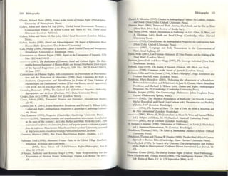 310 BibljogT::lphy
CI;lude, Riehm:! PIt"e (2002), Sot-ntt in d~ &rWt ifIlllman Rl:~11S (PiIJI~clphl;l~
UnTVt'nity of PennsylY:lnu Press).
Cohen. IWbin and Slurlll M. Ral (2000), 'Globll SOCU] Movements: TO'Nllrds ~
Cosmopohtan Pohtlcs'. Ul ROOm Cohen :and Shinn M. Ral, C/OOaI Sor~d
MOIItfIItlIU (London: Athkme).
Cohen. Robin and Shirin M. Rai (cds). CIoIxlI S«ial MOI'I'IfINlIS (ul1ldtm: Athlon~
Press).
Cohcn, Stanley (1995). Omial IIIW Atkrwwkdpnmt: 1M I/Ilpatt ofI.!formalwtl About
Human Righu Qer~le:m: The: Hebrew Univenity).
Cole, Phillip (2CXXl), Philctsopliin ifExrlusiof,; LibtmJ PoIirital Thtory lind Ilnmignr/IOI'
(Edinburgh: Univen,ty of Edmburgh J"rcss).
Comnussion 011 Human Rights (1990), RLpon Ofl fht Comcqutn«S f'/Impunity, UN
Due. ElCN.4/199G'13.
____ (1997). Tht RtIIlizatum f'/ £i(lfWfnit, Sorial 'Jlul Cultural R,gI.lS; TIlt Rda-
tiotuhip bttWfffi E'Yoymtnt f'/HUllum RigiltS IIIul llU"olllt Distribll/W,I (final report
of the Special Rapporteur Jose Ikngoo), UN Doc. E/CN.4ISub2/1997/9.
30 June 1997.
Colllllussion on t-iulll:an Ilights. SuiKOnunission on Prevention of l)iscnmillJ-
tion and the ProtectIOn of Mmori[ies (1990). Sfrjdy Col/urnirlg I/~ R(~h/ III
Rntillllion, CAmpnlJllliOfl. lind Rrhabiliwlitm.for VM"lims of Gnw VlOkIfWIIS of
Ilmtum Rights lllUl FlmdolntrlWI Frmlotus (Thco von Boven. lipecl.ail rapporteur)
UN DOC FJCN.4ISun.211990. 10. 26 July 1990.
Coombe, Rosemary (199H). TIlt ClI/tllrn/ L!ft of Intdl«wlI/ I~in: Alldwnlllp.
ApproprillfiOfl, o"d Iht Lo.., (Durh1m. NC: Duke Um-.:nlty Ilrcss).
Copjec:. Jt»11 (cd.) (1996), Raditol cvi/ (London: Verso).
Cover, Robert (1983), 'Foreword: Nomos and N,uJ':ltivc', IIl1fV1mi LAlli i?J!vtnl'.
62: 97.
Cowen,J~ne K. (2001). Marie-l3enedicte Dcmbour, .:md Richard S. Wilson (cds).
Cu/tllrl IIl1d R~rts: Alllilropolo;flic"/ flmp«ti~ (Cambridge: Cambridge Univer-
sity Press)
Cox, Laurena: (1999), fmp«tivt (Cambndge: Cambridge University Press).
____ (1999), 'Sm,ctuI"C, routine and UOI.l1SfOnliarion: movcments from lx:low
a[ the rum of me century', m Colin Barker and Mike: TyldC5lcy (cds). Rjlh
illtnnotiorUJI rottjtrnt£t 0fI IIItnno/ivtfohlttS and popular pl'OltSt: II sdtrtiorr ifpapm
from flit ronftrm«. Maneh~ter: Manchester Merropohan Univt'rslty, accessed
at hftp:JWUfU',Pllliln. i4(l(adttllltllOfiologyIPublitatiottsLAII~.s/llmI.
Cranston. M1unce (198.3). 'Arc There Any Iluman Rights" Datr/alus, 1_17.
Dallrnayr, Fred (1998), Alfl'nlllliliV' VIS/OIlS; PrJlhs ill lIlt Glo/)ol l/jlla~ (Lanh'I.I11.
Maryland: Itowman and Littlefield).
___ (2002), 'As1~1I ValuC5 and Global Iluman RIghtS Philosophy'. &u/ t;,.
~,bt. 52: 173--WJ.
D'Amato. Anthony and Knsune: Engel (1998). 'Stue Rcsponslhlirty for thr
ExporutlOll of Noclc:ar Power Tcchnoklgy,' K'R"1II11 Low RMtw 74: !OII-
6S.
Bibliography 311
D,aniel. E. val~ncine (1997), ~pkrJ I" AnthropologyofVIOImct: 5n y,oo,ns, SinM£u,
a"d Tamils (New Delhi: Oxford UmYenity Press).
Danner. Mark (2004), TOftul't lind Tnllh: Amtrica, Abu Gh",ib, .nd 'hf Wor 0fI TtJ"fW
(New York: New York Review of Books Inc.).
Oas, "kena (1994). 'Moral Oritnutions to Suffering'. in L.C. Chen, N . Wlrc, and
A. Kleinman (eds). I'colfh alld Sorial Chllllj't (Cambridge, Mass: llarvard
University Press).
---- (1995), Crilital CvtfllS: An Anthropologi<a/ Pusp«ti~ (HI Cotltn"fX>fllry India
(New Delhi: Oxford Unaversity Puss).
---- (1997), 'L;IIIgwgt: and Body Transactions in the Construction of
Pain'. SMa/. Suffiri"g. 67.
Davis, Mike (2001), Ult Vltlorian HoI«oum: E1 Nill(l FalniMS atu} tk Making if1M
Third World (London: Verso).
Davison, J,aIllCS Dale and Rec:s-Mosg (1997), 1M Sowrri",jIIlmlividual (New York:
Touchstone Boob).
Debord, Guy (1970), 1'ht S()(itty rtSpn-fluk (Detroit, MI: Hl:ack and Rcd).
(1990), Commmts Ofl Iht Soricry of Sp«/MIt (London: Verso).
Deltu~e:, Gilles and Felix Guturi (1994), fYha/ is Philosophy? Ilugh Tomlinson and
Grah,am Burchill, tratls. (London: Verso).
Dcmbour, Marie:-Bclledicte (2001). 'Following the: Movement of,a Pendulum:
Between Unaversali.m and ReI,ativisnl', inJ,ane K. Cowan. Marie-Bencdictc
Dembour. and Rich,ard S. Wilson (cds). C"/wrt lind Rights: Anthropologit"al
Pmp«ti~. 56-79 (Camhridge: Cambridge Unmrslty Press).
)knida. Ja~ucs (1976). en. C"'tllmalology (8:altlmore: Johns Ilopkrns PrC5S,
Gayatn C haknvorty Spink, [rans.).
. (1992), 'The: Mystical Foundation of Authority', III Drueilla Cornell,
Mrchel Rosenfeld, and David Gray Carlson (eds), DtcOflStruttiOfl IItld Amibiliry
f'/Justitt, 3--67 (London: Rout.lcdgc:).
(1994), TIlt Suptrts ofMilne 7'ht Sf4U ifDtbl, Iitt 1#'" ofMOllmi"g ami
fltt Ntw ltlfmlaliorwl (London: Routledge).
(2001), ~AH, NoJoum,alisu', in Hem Dc: Vnc:sand Smluc:l~r
(cd.), Rdigion lind Mtdia, 56-93 (Sanford: Stanford Univc:nlty Press).
. (2002), Atu f'/ Liltmfurt (Lond~: Routledge).
Vi Stefmo, Christine (1990). 'Dilemnus of Difference', in linda J. Nicholson
(ed.), Ftminismll'a.Jtmodmtism. 76 (London: Routledgt).
Do.l;lldson, Thomas (1989), TItt Ethics ofl"'tmatiotuJ Businus (Oxford: Oxford
University Press).
Don:aldson. ThollUS ,and Thom,as W. Dunfee (1999), fief tho' Bind:A Social Omffl1{t
Approath 10 Bwiuw EtI,its (Camhridge:. Mass: Harvard UnIVersIty Press).
Donnelly. J:ack (1985), 'In Seareh of a Unicorn: The Jurisprudence and J.blitics
of the Right to Dc:vclopment'. Califomia Wtsk'rn InttnUlfl'"rnd UUI}OUmo/ 15'
473. ' .
Dollzinas, CostaS (2002). 1M End of HUlnQn Rights (Oxford: Ilart Publishing)
Drew, Eli.ubc:th ,and Thomu Powers (2004), 'The Intelligence Reporu', TIte N~
Yeri! Rtuitw ofBoob, Ll: 14 (23 Scpttlllber 20(4), 6-12.
 