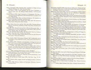322 Bibliography
Noms, Chmlopher (1996), Rtrlaiming Truth: Contribution 10 Criliiut of CultuTilI
RdativiJm (Durham NC: Duke University Press).
Norval, AJelu J. (1994), 'Social AmbIguIty and the C risis of Apanheid', In
EmeSiO Laclau (ed.), 1M Milking of Poiihclli lilmljlits. 115-38 (London:
Verso).
Nowrot, IUrsccn (1996), 'Legal Consequences of Glob.J.lisarion: The SUIUS of
Non-~rnmcnul Org2niz.lIIlOns under Intcrnalional Law', 6, lndUlIUI G/obIII
lAw Sludiajounud.
N~um, Manha (2(00), Womm lind Human DnIf'Iopmmt: 1M GJpabiliM Ap-
pro«h (Cambridge: Cambridge University Press).
Nussbaum, Manha and Cass R. Sunslein (eds) (1998), Clonts: film lind hmt;uin
AOOrlt Humlln Claning (New York: Nonon).
O'Brien, Martin, Penna Sue, and Hay Colin (eds) (1999), Theoririn,~ MCldtmity:
Rt:f1ocillity, Emliromnml, Imd Idmlity in Giddm's S«iD17nrory, 65-82 (London:
Longman).
Ophir, Adi (1990), 'Beyond Good and Evil: A Plea for Hennenemic Ethic', 111
Michael Karry tf 01. (ed.), JItm~~lia alii! erilital 771tory in Ethics and PDlilia,
9+-121 (Hoston, Mass: The MIT Press).
Ophir, Adl (wilh Reb Mazali) (2005), TM Ordtr ofEvil: Tf)W(Jrds an OntclO.fY of
Momis, IlaVl Card, tnns, (London: Zone Books).
Osid, Marc (1997), MaJI Alrot"ity, CoIkrtivr Mmwry and lilt Law (Ntw BrunsWick
and London: Tr.ansacnon Publishers).
l':IhuJa, Sundhya (2000), <j'echnologJes of Empire: lMF Condinonaluy and the
Relnscnphon oflhe North/South DIVIde', l...riden jOll",.l oflnlmsiJlional Law,
13: 749--73.
Parekh, Hhlkhu (l997), 'librnhsm and Colonialism: A Crittque of Lod:e and
Mill', In Jan Nedervecn Pleterse and Bhikhu Parekh (eds), 1M ~izafion
of1mag.lUltion, 81-98 (Delhi: Oxford Unm:rsity Press).
(1998), 'The Modern Conceplions of Rights and 115 Mancist
Crilique', in Upendra Bui, Geeri Sen, and Jeanette Fernmdcz (cds). 1M
Right 10 bt Human (New Ddhi: Lancer Publicr.tion and India Internalional
Cemre).
(2002), Rnllinkinj Mliitiroliumlism (London: McMillan).
Pashukanis, EVb~ny B. (1978), Law and Marxism: A GnlmJl 'TMwr,Chris Anhur
and Narban Einhom trans. (London: Ink Linb).
P:nerson, John (2003). 'Thns-sciellce, Trans-Law, and Proccdunlization: S«it11
lind Ltgal Sllltlits 12: 525-45.
Pathak, Zia alld RajesWlIn Sunder ItaJan (1989), 'Shah B~no', Sigrl$, 14: 558-
88.
Pccheux, Michael (1999), LAnguage Stmllnliu and ItkoIogy (London: SI Martlll'S
Pn:ss).
PtfTer, RJ. (1990), Marxism, Momlity and Socitll jm/itt (Princeton: Prlncelon
Univcrsuy Press).
Bibliogn.phy 323
Pecrenbohm, Randalll~ (2002), Asia" DUrourm ofRule ofLaw: ~ lind ll11pk-
mml4lion ofIWk ofLaw in Twdvr Asi4n COllntnt1, nufl(t and the US (London:
Routledge, Curzon Law Asia Sen("s).
Petersmann. Ernst-Ulrich (2002), 'lime fOf a Umted Naoons MGIobaI Compact"
for Integnung HUllUn Righi IntO lhe Law of U-brldWide Org2I11UUonS'.
Europt.mjounUll oflnlmwtiotud Law, 13: 621-50.
(2002). 'Taking Hunun Dlgni~ Poverty. and Empowtmlem of Indi-
vid~ More Seriously: Rejomder 10 Alston', EUIVptdnjoumal of'n/tTrUIlional
LAw, 13: 845--51.
Ptttilo Phillip (2001), A ~ry ofFrmIom: From the Psychology 10 the PoIiria ofAgmq
(Oxford: Oxford University Press).
Picciono, Sol and Mayne Ruth (cds) (1999), Rtxulating lnttnUllioool BUJiM$.f: &yond
Libtmlism (New York: SI Martin's Press).
Picciotto, Sol (2003), 'Rights, Responsibilities, and Regulation of hnemationa1
Business Enterprises', CoIumbitJ jounUll of TmllSmsiiorUlI Law, 42: 132-52.
Pitkin, Hanna Fenichel (1972), W!1~ltitl andjuslkt: On the SignificlltlU ofLmlwig
WIltgen.rrnnforSocitJlarul Pc>lilitallll(mgill (Berkeley:California University Press).
Pittnun,John R. (ed.) (1997), /lfritan-Amtrit"llli PtfSptrlillf'l IlnJ Phi/lOOp/liclll Tradi-
lions (London: I~oudcdge).
Pogge. Thomas W (2001), 'Priorities ofGlobaIJustiee'. in Thomas W Pogge (ed.),
Global jUSlitt, 6-23 (Oxford: Blackwdl).
(2002) i"JMd Poverty: Onl/lopolitlln Rr.spMSibUilia 1111(/ Rf,fonn (Oxford:
Blackwell).
Pollis, Amanch (1996), 'Cultural RdaoVlsm H.eV1Sited Through a SUle Prism', 18,
HUlrUln Rights Quarkrl)" 316.
Ponring. Clive (1998), 1M Twmlitth Cmrnry: A UiJrld IIUtor)' (New York: Henry
11011 & Compmy).
Poulanttas. Nkos (1978), S/a~, PowtI; S«ialism (London: '*rso).
Pound, Roscoe (1933), 'I-lier.archy ofSources and Fonns 111 DIfferent Systems of
Law,' Tulartt L Rtview 7:433.
~r, Samantha (2002), 'A ProbItmftom HdI' Amtricaand tMlftofGrnocidt(New
York: Basic Boob).
Pring, ~ W and I~ndopc: Canan (1996), SLAPPJ: Gttting SutdJar Sptdking
0.,.
Hai, Shirin M. (2002), Gtndtr lind the PoIilical &onoP/l)' ofCJn,d,p~/ (Cambridge:
Polity Press).
Hajagopal, Balakrishnan (2000), InttntaliolUlllaul Nom Btlow: DtwIopt"llCll. SocitJl
Momnttlts, arId 7nin:l ~#rld Rtsislantt (Cambridb~: Cambridge Ulliv~rsity
Press).
Hamsaslry. Aniu (2002), 'Corpo1"2te Complicity: From Nuremberg to Ibnb
'xl1I .,. '
Btrlttlqjournal oflrllffllalional Law, 20: 91-150.
Rawls, John (Im l), A Theory ofjus/itt (Cambridge, Mass.: Ilarvard UllIversity
Press).
(1993a). Poillita! LibmJlism (New York: Columbia University Press).
 