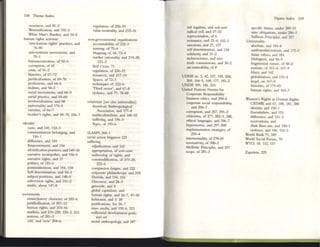338 Theme Index
wearineu, and 81-2
WeslOlufiallon, and 192-3
White Man's Burden, and 34-5
human ngllls :lCbvism
'anti-human righu' practices, and
76-80
ami-systemic nlOVemenu, and
70-1
buruucrallulton, of 92-4
corruption, of 65
costs, of 91-2
hislOries, of 67-n
juridlcaliution, of 69-70
professions, and 64-5
n:alism, and 94-5
social movcmentli, and 68-9
social practice, and 59-6)
terrilOrialization. and 68
ulli~lUlity, and 170-5
varielles, of ~7
worker's righlll. and 69-70, 236-7
Idenllty
C:lSte, and 145. 152-3
communiunan belonging. and
ISO-I
difference, and 159
Empowennent, and 154
idenuficauon pracuces, and 149--50
namlUw monopolies, and 156-9
IUmllive righu, and 31
politics, of 15J--6
postmodemism, and 154. 159
Sdf-delenninalion, and 50-3
subject-positions. and 14S-9
subversion rights, and 151-2
truths, about 147-8
movementli
emaneipalOry eharKlcr, of 20.3-6
juridicaliulion, of 207-12
human rightS, and 21~16
markets, and 216-220, 220-3, 233
notions, of 201-3
'old,' and 'new' 204-6,
regulation, of 226-33
value-neutrality, and 212-16
non-govemmenul organizations
accountability, of 232-3
!Urning. of 75--6
Mapping of, 64, 73-4
nurket rationality, and 219-20,
221-2
Ikd Cross, 71
regulation, of 226-33
resources, and 217-19
Spaces, of 72-3
techniques of, 222--6
'Third sector', and 67-8
violence, and n, 78--80
relativism [see also universality)
American Anthropological
Association, and In-8
multicultunlism, and 188-92
suffering. and 196-9
Types, of 193-6
SLMPS 260-1
social action litigation 225
suffenng
adjudication, md 163
appropriation, of xrii-«Xivi
authorship of rights, and
commodification, of 219-20,
222-<>
compassion fatigue, and 222
corponte philanthropy, and 218
i:krrida, and 154, 155
Discourse, and 24--5
genocide, and 8
global ClIpiulism, and
human tights, and 26-7, 47-50
holOC:lust, and 3, 28
justifications, (or 26-7
mass media, and 155--6, 223
millermial developmem goals,
and xvi
moral anthropology, and 387
-
left legalism, and xviH;vjii
ndical evil, and 27-32
representation, of 6
reSISWlCe, and 2l-4, 102-3
sanctions, and 27, 157
sdf-detennination, and 138
solidarity, and 31-2
technosciencc, and xxiv
truth commissions, and 30--2
un-narneablity, of 8
UDHR xv, 3, 42, 157, 159, 268,
269, 164-5, 168, In, 181-2
UNDP, 109, 146, 216
United Nations Nornu for
Corponte Responsibility
business ethics, and 294--6
corpor:lte social responsihility,
and 296-7
corruption, and 257, 291-2
criticisms, of 2n, 282-3, 288,
ethical langu~s, and 296-7
hypemonns, and 297-300
implementadon stntegies, of
29'-4
intertextuality, of 278-81
nonnativity, of 300--2
McBride Principk$. and 257
scopr, of 281-3
Theme lndex 339
specific duties, under 289-93
state obligauons, under 284-5
Sulhvan Pnnelples, and 257
Umversahty
absolute, and HI5--8
antifoundatlO!Uhsm, and 175-9
Asian w.luC$, and 184
Dtaioglsm, and 86-9
fngrncmed natutC', of 50-2
notions, o( 161-4, 167-9
Marx, and 162
glomlization, and 170-5
hegel, on 167-9
histories, of 179-85
human rights, and 163-7
Women's Rights :IS Iluman Rights
CEDAW, and 67, lOS, 181,288
identity, and 150-1
Essentialism, and 153
difference, and 151-3
re$Crvations, and
SIuJt &"" CQX, and 150-1
VIOlence, and 146, 152-3
World Bank 71, 249
World Social Forum. 70
wrO. 18, tl2, 157
ZapaUSta, 225
 