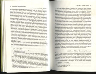 II
I
14 The future of Human Rights
the performances ofreadinghuman nature, no longer asacred text. Secular
Ilatllnl law thus derives ethical impentives from the givens of human
nature and condition. Thus, for example, H.LA I lart famously derived
his 'minimum natunllaw' nghts from certain Ilon-comingt:nt facts abom
being hUI112n: all human beings are equal because all are coequally morUiI
and vulnenble to palll, hurt, and physical hann, and because all of u:.
remain coequally deficient in our capacity to order social cooperation
according to the best dictates of human reason.J.4 Lon Fuller constructed
the logics and languages of human rights through contnsting, but still
coalescing, monlity of duty and aspiration.):' John Rawls derives human
rights as ethical imperatives, informing the basic structure ofa liberal well-
ordered society that respects fully both liberty and equality.36 Jurgen
Haberrnas derives the logics of human rights from discourse ethics.
J7
Man<ian and post-Marxian derive ethical imperatives of human rights
(rolll a critique oflhe bourgeois fonlls ofhurnan rights.
J8
Feminist theories
critique palriard12llineages ofhuman rights values, norms, and standards
guided by visions of post_patriarchal human society and civilizati.on.
39
Critical r2ce theory impugns racism in constructions of human rights.
Ecofeminism and deep ecology critique otTers ever-new bases for re-
conttptualizing hlllnall rights as ethical impentives. The move, 111 the
language's of Mantia Nussbaum and Amartya Sen, from hunan rights
languages into those of human apabilitieslflourishings offers further tm-
/,Qmusmttlf dt rkht1.
The ethic ofhuman rights insists. in the contempor2ry idiom ofreflex-
ivity, that bearers ofhuman rights critically evaluate their own interests by
recourse to an ensemble ofvalues. It emerges as a tradition ofcritklll morll/iry
).I H.LA Hart (1961).
)3 Lao Fuller (1999).
•
l6 j ohn lUwls (1971. 1999).
37 jurgen I Iabermas (1996).
J8 See, for a rw::m sUlcment, ~ndy Brown ~nd J:mel Halley (2002).
19 The htenwrc 15 vast. I refer here, iIIustntivdy. to the eorpus ofju(hth Butler.
Allison jaggc:r, Annene B~n:r, Nancy Fraser. Catherine MacKinnon, Manha MlIlIIQW,
Martha NUSSh<lUOI, Wendy Brown, Carol Gilligan, Claudia Card, Maryjo Frog, Susan
Moller Olon, Druciib Cornell, Gay:lIn Chaknvorty Spivak. DI~nne Ikll. Chanul
MoufTe, Ins M. Young, j .K. Gibsoll-Graham, Sylvia Iknhablb, IbJCSWlI,TI Sunder
lUJan, and S...,aa Susen in Chapters 5 and 6. However. IlIllISt draw altenuon to twO
rcluubble anthologies concerning. respectively, the domalt'ls of Justice and care
(Virgima Ilekl. 1995) and fenlllll5t ePlstelllOlogy (loUise. M. Antony and C harlotte
E. Witl. 20(2). Iltlary Charlcswonh, Anne Orford. Su~n M..ru, Ruth Buchanan,jane
~Isey, M..rle Dcmbouf. and Sundhya PlIhuJa pf'OV1de InSightful Cnttque~ ofpatnarch),
at work III the 'new' It'Item..tional bw and oontemponry human nghU:,
An Age of Human Rights? 15
by which the post'rjlJC momliry of practices and conduct of states, commu-
nities, and individuals (and, indeed, human rights and soc~1 movementS)
open themselves to a continual process of de-lre-lvaluation. The COft
ethical values (such as hunan dlgl11ty. IIItegnty and well-being) furmsh a
platfonn Crom which the dominant human rights ~radlg01S (knowledge;
po.....-cr fO~lati.ons) sa~d c~nsantly IIHerrogated, even though with pro-
found amblguuy and histOriC cross-purposes. The project ofhuman rights
remains, III lIS deepest sen~. heretical. possessed ofthe chanstrulric prow-
ess to interrogate all received social, historical. and polmcal truths. It
remains radical !tlthe sense ofbeing 'context-smaslung',40 in Its propensity
to cOll.5cirute forever new, and even unirnagmed prior, contexts.
At least one core value seems to command conscnsus. Respect toward
the ~th~r as c~qual hllm~n is the groundwork ofan ethic ofhuman rights,
furnlshmg universally valid norlnS for human conduct and the basic struc-
ture. of a j ust society. Th~t respect, as Emmanuel Levinas memorably
remll1dsu s, docs nOt conSist of the 'imperialism of the same,.·1 Rather, it
consists III the full recognition ofhuman rights as a 'sole source ofsolidarity
among strangers', conceding 'one another the right to remlljll strangers',·2
In. this perspecti~, 'h u~nan rights' emerge as an encyclopedia of mul-
titudmous monVethlcal diSCOUrses furnishing standards ofcritical moral-
Ity for t.he evaluation ofall existing sates ofgovernan~resistance affairs.
Inercaslllgl~, th~orizingjustice entails the addmsal ofissues ofrecognition
and rechstnbutl~n ~~d the basic structure of a gIVen .society to the
socle~ ofs,ta~s In hlstonally evolving circlIlUstancc$ ofgjobality.·3 'Hu-
man nghts dlSCOUfSCS forever arT)' the burden ofa transfonnative vision
of the wor!d, which demands dIal the state (and the community of state
and s~te-hke global institutions) incrementally )('come ethial, gover-
nanc~ Just, and power (in all its hidden habitats) accountable.
(b) Human Rig/ItS as Grllmrnar of Govmumct
Pnctices of governance ambivalendy sustam the network of meanings
~mcd 'human rights'. 'Governance', as we all know (from earl Schmitt
-~. ' , .
.nJamm, Michel Foucault, George Deleuze, Felix Guturi, Anto-
010 Nearl and f G"
, tr , • now, 0 course 1
0rg1O Agamben), is just one word but
COnStitutes ma r: r ' "
nya lorm 0 govenllnentahty and subjection GOvernance
emerges si I 1 ' '
mu talleoUS y as a complex site of human rights affirmative
..
41 ~obc"o M. UnS'r (1983).
4l Emmanuel Levm.as (1969) 87,
4) jurgc-n I bbcmJ.as (1966) 308.
john Rawls (1993) 41.
 
