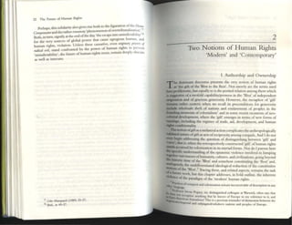 I ,
32 The Future of Human Rights
, I'd ' I trivcs rise both to the figuration ofthlt J1011'"
Pcrlll.ps thIS50 I 2ntya so 0" 'b I ' n
• I way 'phenomenon ofovertn una IZltlon .
O mptllS4lorand lh~~t 1:run~ f the day, 'the escajX into unindlcublhty''''
Both. in tunl, Slgtlh7' at f g1eob
cn
trvWf':T that cause egregious hUl1un, and
for the very sources 0 a 1"- " - ••
. violation. Unless these causative. even ongmary POII'f'rs oj
human nghts. d ' __~ by the power of human nghts to prevent
'tlditlJi tllil stan conlTOlllrU . d I b
' ' d 'b'I''Y' the ·ulOre of human rights must, rem:
un cep y 0 scure
'umn lCt2 I I , I'
as well as insecure:.
T7 Oclo MarqlUrd (1989) 22-37.
711 Ibid., al 49-57.
2
Two Notions of Human Rights
'Modern' and 'Contemporary'
I. Authorship and Ownership
T
he dominant discourse presents the very notion of human rights
as 'me gift of the West to the Rest', Not merely arc the terms used
here problematic. but equally SO is the posited relation among them which
is susgestive of a twofold capability/prowess in the 'West' ofindependent
oriamation and of graciolls generosity, I lowever, the meuphor of 'gift'
rcnwns radler esotenc when we recall its preconditions for generosity
include wholesale theft of nalions and enslavement of peoples in the
fouoding moments ofcolonialism1 and in some recent moments of nco-
coIonw ckvclopment, where the 'gift' emerges 111 terms of new forms of
wa.a1agc, lIlc1udmg the regimes of trade, aid, development, and human
ritrhts conditionality.
1bcnotion ofgiftasa unilater.1I action complicates tbe anthropologically
9aIidated nature ofgift as acts ofreciprocity among coequals. And I do not
nm begin addressing the question of distinguisiling lx:twttn 'gift' and
'CUJ"sc'; mo
l[ is, when the rt:trosp«tivdy constructed 'gift' of human rights
IIands accul3Cd by coloninrion in its myriad forms. Nor do I pursue here
-specific undersunding of the epistemic violence involved in lumping
totDether vast masses ofhumanity, cultures, and civilizations. going lx:yond
- bistoric time of the 'West' and somehow constituting the 'Rest' and,
analogoUSly, the undifferentiated ideolOGical reduction aflhe constitutive
~ns of the West,.21hcing these. and related aspects, remains the task
. a future work, but this chapter addresses, in bold outline. the inherent
Violence of the paradigm of the 'modern' human rights.
_
'"',;&ctkcsoftonquesl and eoloni7.atlon relilaln Inconeeivable of descriplion in any
2 allgll;tge.
be ~ofeso;or Istv;tn Pngany, Illy dl~hnguishcd colleague al Xr';lWICk. oflcn $3YS that
~ Euro..~ecogtl1tt an)'lhmg Ihat he knows of EUrop<' In my referena: to it, and
~. non formations! ThiS 1$ a precIOUS I'Cmlnder ofdlslmctlon bctwttn the
1
c!lmpen;t1and IUbJuptcd/sumltem rullO'1S and peoplC5 of Europe.
 