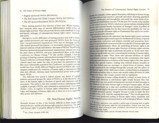 76 The Fumre of Human Rights
• Rt:gime-sponsored NGOs (RS-NGOs);
• The Kofi Annan-led Global Compact NGOs (GC-NGOs):
• The lFI-sponsored!mediated NGOs (IFI-NGOs).
Thest: naming practices have histories of their own. All put together,
they variously !lurk ways of internal differentiation withi.n praxes of
human rights activism. Thcse also provide diverse ~ndersundll1gs ofSOcu.1
and historic melanges of contemporary human nghts values, standards,
and norms.
Attcmpts to resolve difficulties ofnaming practices may seek to ~isen.
gage market-permeated and state-sponsored NGOs fr~m the bcll1g.of
'purc' non-governmental organizations. How.m~y we dlscngage s~clfi.
cally market-sponsored associations-or aSSOCiations sponsored by II1ler-
national coalitionsoftrade and industry-the sUUlsofNGOs? The BNGOs
(business-sponsored non-govemmental organizations) claimed and won
the same statuS as ENGOs, and even outnumbered thesc, at the Kyoto
Conference on Climate Change.39 To take another ex:unple, 1 lud the
privilege ofchairing a massive and marathon meeting ofNGOs at the 1993
Vienna Conference on Hun12n Rights, where the regimc-sponsorcd NGOs
claimed equal time under fair rules of procedure for participation: had
they more substantially populated this Conference, its eventual outcome
would have bee:n wholly different! Regime-sponsored NGOs offer mort
eloquent justification for violations of human ~ights OIl illtern~t1onal fon
than .'lute officials, claiming equal represenutlonal power with people·
based NGOs.
The difficulty here posed is indeed serious: any denial of rcgi":,eI
industry-sponsored groups the starns of NGOs is, at the thre~hold, VIO-
lative of the human rights to freedom of spttch and expressIon and of
association. The reality is that they marshal resources outstripping ~host
available to people's NGOs, and command an asymmetriC21l--even mau'
thentic-voice, in regimes of human rights enunciation; however, the
logics and languages of human rights also at times act SO as to legltllllatt
their power and influence.
VII. 'Anti-Human Rights' NGOs
Precisely because: of this, i~ has bec~me dimc~h to d~,:, briglll :~~
between the pra- and the antI-human nghts practices ofaCtlVISIIl. The
'anti-human rights' is properly affuced to NGO movements that seck to
11Ic PDCtices of 'Comemporary' Human Rights Activism Tl
.-o.fv. for enmple. crimes against humani~ trafficking in human beings
-:;IsGve.labour-type practices, genocide and ethnic cleansing. apartheid,
s intolerance and xenophobia, :;r,nd Justify the worst forms of pa-
~
~I and child labour excessc:s.40 In the post-9!11 world, it also extends
a'ilJClf_Sryled 'terrorist' NGOs which now sprout websites deuihng lethal
::;:t5and cvcntual bloody executions of 'hos~'--:-feats of politics of
Ity that mime equally, but for dm reason not Justifiably, the 'war on
~'wastelan~s ofhuman rights at Guant.mamo Bay and its less arche-
typal reproducuons c1~ere.
Beyond this, however, the expression 'anti-hunun rights' posesa moment
o(danger. Human rights enuil res~~ for fundamenul freedOl.~ ofspeech
and expression. conscience and relIgiOn, assembly and asSOCiation, how-
J(IICftI"COnstricted and constructed in the everyday lifeofhuman rights Law,
policy, and administration. Abov~ all, und~rlying all huma~ rights .is. the
....." righl to interprtf allilumoll nghu. Practices of human rIgh ts aCDVlsm
..mse and enjoy this right in plenitude and justly so. At the same time,
ktioes not speakwith one voice concerning the meaning ofhUll1an rights,
ellen Ilferally; at suke. Thus, those who advocate abolition of capital
paaishment continue to disagree with pro-life communities that regard
..twwia and abortlon as violation ofthe human right to life:; hate speech
6idts free speech votaries; readings that celebrate human sexuality in
.,.. dut forbid same-sex marria~s or related forms of intimacy stand
~ contested. by the lesbigay/transgender activists; and the sphere of
_ buman nghts ofthe child enacts lIlany a combat betwttn pragmatists
.. fundamenulists (that is, those who would outlaw all fonns of child
...... and those who remain content widl its regulation).
The: tempution at name-calling should be: resisted; to nallle fonns of
IIatnan right advocacy as anti-human rights simply because they may
~ from our own preferred interpretive pursuits in itselfamounts to
.- violation ofthe basic human right to interpret human rights. All that
- may justifiably say is that one's proffered moral reading of human
ri&hts(generalizing for the present context the celebn.ted theses ofRonald
~n) possesses greater 'integrity' bec~use it seeks to make the best
PGIIible sense, or fit, with the ongoingdiscollrse.-41 The overall superiority
0( one's own preferred reading of IHnnan rights values, sundards, and
IIOrrns requires serious hen11eneutical as well as dialogical labours. Surely.
• •
~All theliC e'xpresslons now marslUiI a stttled r:1ln8C' or munmg both III pubhc
~nal bw and human ngh~ I"w and Jun5prodcnct. Indeed, lOme' have even
tit<: Stltus of bdngju.l fogt'lU, peremptory ulIf:rnauonal law nonns that no
..~,''''h,,, nuy viobte'.
UPCndr.a Ih:ta (2003) and the Dworlan 11Ie'r.lmre therdn clled.
 