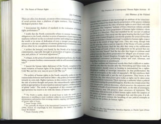 84 The: Future of Human Rights
(;;) C..i«<....
Th~re ar~ other, less dramatic, occasions when communIties of P<lwt
of social acuvists share a platform of rights w.lrincss. This happc' and
ideolog;cal practices that: ns III
• d~monstrate th~ dualism of standards in the ('ValuOluon of hu
rights performance;S8 ~
~ te.stify that the Noreh consi~tently refuses to ,assume humOln rights
obhg:Ulons to the South, whether 111 terms of"fHlra11OII.sofp;ast injUriesand
mayhems inflicted 011 the ex-colonial societies and indigenous peoples 0(
th~ world or in terms of dedication of even a meagre perccntage of its
resources to alleviate conditions ofextreme global impoverishmemoUSc'd
all too oftell by its own global economic domination;
• archive the betrayal, ('Ven burial, by the North of its human righb
cOlluniunems, especially through its promotion of regimes of indebttd.
ness and policies of 'structural adjuslment,;59
• critique, in the arena ofsU5binable development policies, the North',
failure to assum~ burdens commensurate with its sdf-aslollmed leOldcrs!up
role;60
• lament the human rights diplomacy of the North, comphcit oftht
worst violalion of human rights of the peoples of the South both In thr
Cold War and the now nascent post-Cold War era,61
The politics I?fhuman rights in the South, naturally, seeks to US( dus
commonality between itselfand its Other-the politicsJar human ngllB-
tOw.lrds its own ends. Rights wariness, in this context, has to combat. 011
the side of activist thought and praxis, the extraordinarily riglus-denyt"
political appropriation, by unscrupulous national regimes,oftheir cntl~
of global ·order'. The mode of negotiation of this constant and fe
appropriation has much to do with the future of human rigllts.
SII . . I rid $.I(e ((]I'
The Nonh IS un:lble. despnc Its proud boast 10 Ill:lkc til: WO I unJII'
democr.II:Y, 1$ unwilhng 10 create condirions withm Its own Jurlsdl.::tlOn 10 c I~IJI)III
. . d fb"""lll VI(
.::m:UIl15tl1nCCI and pD.::u.::es that en,::our:lgc masslV<:, ongomg. an ~.-
of hunun rights at homc.
S'J SU
s;ln George (994). nd fOOd
t.O Sec, gcnelOllly, the neport of the Imemauonal CommiSSIon on l'eac~~ India"
'
h 'ofu.c
(1994), .::h.urcd, not surprisl1Igly, by M.S. SwanlLn;uhan, the' at er
Green nevoluuon!
61 NO:lIll Chomsky (1994).
"!be pra.::rices of 'Contemporary' Human Rights Activism 85
(iii) ~ri"ess of rltt Vwlartd
W2rinCSS IS also IOcreasingly an attribut~ of the conscious-
that finds th.:1t the perpetrators ofthe gravest Violation
the ethic ofhuman rights to serve their own ends
. The 'origirury' habitats of Euro-American cultures provide
cl1a4 11ft· for the wotSt perpetratOrs of human rights Violation-from
_UveD ;;a Pinochct. They fed mystified by the see-saw ofjudici;al
j.5'*"'~~i:"~~.~ThCYweep one <by upon hearing that the Lord Chief
Kingdom, not merely quashes the arrest ofPinochet
dut a 'fonner sovereign' is entitled to human rights respect
at ~ ;;award of huge legal costs. They also weep, though with
Ii!'~'l<"Y: when a narrow majority of the House of Lords cilrefully
that decision. And the day after they weep at the nullification
of Lords of their own judgement on the ground that one
1Ir'a5 'biased'! And the day after they begin to celebrate small
that allows prosecution for 'alleged' acts of torture com-
the United Kingdom brought into legal being for itself ,Ill
convention prohibiting torture and cru~l, inhuman, and
traanent or punishment.
~:.~!=: and depressed moods they find It difficult to und~r­
" five decades after tile Nuremberg and Tokyo trials, the
should waver III locating in int~rllational law a rights-
~ing of sovereign Immunity (as that problematizes the
as the order of Illlpunity!). All this remforces their
an nghts-talk is Just the !lise ofgollmlQtUt. They know, at the
day. that what J>OY.·cr gives today as rights can be bken aWOly
. tomorrow. Their rejoicing is authentic when ajudicial
~:::?~,~,~ powerful hap~ns. But they also remain aw.lre that
PI . Judirul discourse, which preserves the autonomy and
of heads ofgovcrnments and states, in the title of sovereignty
~"''''''Y. may still preserve mtact structures of repression. The
protection of their human rights under the auspices of
cfhuman rights is a contingent feat; and they join, if at all,
Corand gra~e, cOludoll, the heralding of rare Judicial triumphs as
the polmalfor human rights,
 