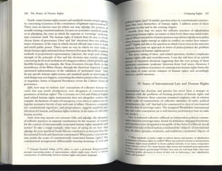 126 The Fulure of Iluman Rights
Follffh, extant human rights norms and standards remain simply agnos..
tic con~rnlng ofjustness ofthe constitUtion offl£itimtltt reprcscnbllon.12
There eXIst no known ways by which one may adjudge the JUStness of
actually CXlsung constltutionalisms,lxcause no normative standards gtlidc
us in adJudglllg. the ways In which the supreme or 'sovereign' authonty
may constitute Itsd( The human right, if indeed there be OIIny, to freely
choose fonns of governan~ ('free and 'fair' elections) does not address
issues ofjustlless ofthe ways in which elected officials may come to hold
and wield public power. There exists no way in which we may make a
deeply human rights infonned choice between frrst-past-the-polls as againSt
methods of proportional rcpresentation. Likewise, the scope and relative
strength of the principle of free and fair elections may remain agnostic
concerning the hi-tech mediation ofvoting procedures, which globally and
fatefully brought, for example, the Texas Governor, George Bush, to the
incumbency of the White H ouse, through the American Supreme Court
sanctioned indeterminacies of the validation of 'perforated chads'. Nor
do any specific human rights nornlS and standards guide us ullerrmgly, if
such things may eYer happen, concerning the relativejustness that chooses,
or negotiates, fon115 of Impcri,:11 Presidency versus the Cabinet forms of
governance.
Fifth, how lUay we fashion ~ust' conceptions of collective human se-
curity that 1112y justify abridgement, even 2brog:Hion of C
Ol15tltutional
gu;ualltees of human rights? The Covcn211t on Civil and Pohtlcal RIghts
(and related human rights instruments) does 110t 21together outlaw, for
example, declarations ofstates ofemetgcncy; even when it endeavours to
legislate normative brevil)1 ofany such state ofaffiirs. However, compara-
tive constitutional experience, and jurisprudence, suggeSts manifold JUs-
tifications for human, and human rights violation, in the name ofcollective
human 5CCUril)1.
Sixtll, how may anyone ever measu~ fully, and adjudge, the adcqu2CY
of reOexive practices in national constitutions by the measure of respecl
for the content of internationally enunciated human rights standards and
nonns? To take a rough example, what ways of saying do we have Ihal
adjudb't: the po~t-apartheid South Mrican constitution as mort'jll:.t thau the
bicentennial French and American counterparts? Whatjustice conceptions
may Jusllfy the scope of constitutionally enunciatcd human righl!t? Are
constitutional arrangements differentially enacting meanings of civil 3nd
n I bnllah Fclllchel Pnkm (1972) offen 10 View a profound Witlb...:nsl(~Ullan
account euncc:mmg JUSUCC of repn:senuuon, which ought 1IKJn: dOKly to IIIforl11
oollstrucuon of rebtlol1shlP ~n human nghts and JUStlCt: languages.
Critiquing Rights 127
-Ai '01 rights ~ust'? A simil2r question 2riSCS in constitutional construc-
,....0 that crect hierarchies of human ngJ-us. I address some of th~
ciJOPStiOns in this 2nd in the ensuing chapter.
~
,SnItfJlh, how nuy we assess the reOCXlve practices of adjudication
ooocerning human rights, no matter at what level, these mOlY stolnd enun-
~? Whatconceptions ofjnsticeljustness may Infonn adjudicatory policy
.men human rights emerge as rights in conOlct, no matter how enullci-
acrd~ Eighth and this is the question to which I DOW tum III the next two
s«:OOtlS, how may we approach in terms ofJustice/ju~tness the problem
of production of hum2n rightlessness?
The mere raising of these, 2nd rel2ted questions, further complicates
buman rights talk and event/discourse. I run the risk here of an 2ctivist
pure of impatient dismissal suggesting that the very posing of these
questions constitutes 'academic' diversion from 'real' issues. However, I
bcl~c, the problem ofjustness ofcomcmporary human rights forms the
wry b2sis of somc f(.'Ccm critiques of human rights; and accordingly
dcs«ves careful attention.
IV States of lnternational Law and Human Rights
_marional law doctrine aud practice has never been a str:mgcr to
CilJDCCrllS with the problems of forming practices of hum.an rights and
ilmbtles. Ilowever, thesc concerns rtmaUled origillary only in rebtion
to the tasks of constructions of collcctive identities of entire political
communities; the 'sclf' that had to be constructed in classical international
law was that of sovereign states. The inaugural Westphalian international
law md order conceptions (as is well known) perfonned at least six tasks
(or 'tricks').
First, it endowed collective selfhood on independent political COmntU-
aibcs named as sovereign states. Setot.d, by definition, subJug:ltcd territories
IDd populace were designated as incapable ofthis form ofselfhood; not all
ptopcs but only civilized nations constituted the 'subjects' ofintcrnational
law; all others (peoples, territories, and traditions) constituted 'objeCts' of
lJ What sundard~ ofjustice ouglll to inform theory and pr.tCllce uf adjudication
-lIfIUuon$ ofhunun nghlS III ConfllCl? When lI~yJudicial restulIIl III 1I11erpretitioll
~Utmn nghts stlnd Jusllfied? Is heroiC JUdlClll acllVISm, 111 ' li many ro111~l'lltM
s, al"""yt a Vlnue? Do utmt hunun nglll nom" and stlnduds ~n approxhes
~' .lIld rcbted, qUl.'511011111~? Further, how may we reOld kg:Il ethIcs and cause
. IlIlg (pubhe advocacy) 111 tenns of Ihelr rok III fash'Olllllg a Just' adjudicatory
JIOLcy and ptxtlcc?
 