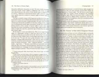 136 The FUlure of Hum:m Rights
themselves renexively ch:uacterize as such. Put more simply, prnl1aril
only those peoples remain eligible as indigenous who create, by th Y'
own cultural practices, the crireria ofwho should count as indlgt:nOUse!~
In COntrast, codification of international human rights COIlScn!)uS Stand
more rapidly achieved in relation to women's rights as human fights S
child nghts. or
. The anli-essemialist critique ofthe h~mon.ic production ofthe poli.
lIcsif(and evenfor, some would say) £h.t maintains £hat human rights allow
liule or no room for the play of radical plura.lity. Ofcourse, tillS powerful
criticism goes beyond the possibilities of alternate readings of this or t~t
text ofcontemporary human rights enunciation. At stake here remain the
formi"g practices of the concept of human rights as such-those t~1
determine the mode of production of human rights subjects/objects, the
nature ofrights they may have, and of the logic of limits that may mOeet
their human rights.
All this leads to a more gener.dized issue. Were we to regard human
rights as a 'philosophic concept', it 'does not refer to the lived ... bm
consists in setting up an event that surveys the whole of the lived and 11()
less than every state ofaffairs. Every concept shapes and reshapes the event
in its own way'.68 It raises the issues of the fonnallon of the '(ol/up/1Ul1
personae' in human rights discursivity.69 Their role is to 'show thought's
territories, its absolute territorializations and reterritorializations',7(l move·
ments of 'psycho-social types ... their... relational attributes ... exislellual
modes ... legal status.. .'.71 Because social 'fields are inextricable knots in
which the dlr« movements' of territOrialization, delerritorialization, and
fClerritoriaLization arc 'mixed up', in order to disentangle them we have 10
diagnose tNl typa or ptno,l«.n The movcment from £hese '1110Ugl!/-Ntt,U,73
67 Stephen Marquardt (1995): RUS3C"1 Barsh (1994): Ibchd Seider and J~
Witchdl (2001).
61 Gilles Deleule and Fehx GUlUri (199-4) 34 (emphasis in OI"Igmal deleted).
69 I here Invoke: me rICh analysis offered by Gilles Delcuze and Felix Gutun (1'»4.
61-84). They ~lX'ak of thiS entity as more than the ways m whIch 'olle concept
presupposes Ihe other (for example, 'man· presupposes 'animal' and 'r.lliOll~I' [61], or
'psyi:hosocial rypcs' luch as 'the stranger, the exile, Ihe migrant, Ihe Inns,ell!. tht
'lallVe, the hV'1lecomet' but about Ihe ~nieular movements that affect the Socious':
67: emphasiS deleted).
70 Ocleuzc and GIIIUri (1994) 69.
7' Ibid., II 71.
72 'In capluhsm cilplul or property IS delcrritori31itcd, tta!l(~ to be landed. and IS
rctcmton,mzcd In the means ofproductlon, whereas labour becomes 'abstraCl' bbour,
rctc:mtonahzcd m WlI8'l'I••• ' Ibid.. at 68.
73 Ib,d., aim.
CriuqulIlg Rights 137
Ibt discovery ofreal personae is cmcial for human rights struggles bUt
:. movement is, at the very same moment, inconceivable outsIde the
(lDlJCt"Pttul figuration of 'human rights'. The talk about women's nghts
being human nghtS, for ex:unplc, alreildy presupposes the conceptual
person~ of human rights. What ~he movement s«ks to achIeve IS the
eJ&Cnsion of £he concept by addmg further components, and many a
..,ment ofitsjuridical retcrriwnalizauon, where the conceptual personae
'DO longer has to justify' herscl[14
Given this an.:alytic mode, the indictment ofeS5entlahsm IS not particu-
IIdy helpful, outside what Gayatri C haknvorty Spivak names now as
'llnteWc essentialism'. T
n this image ofthought, essentlahzmg 'women' is
• form that serves useful historic functions 1Il the human right-ba!iCd
~ against universaVglobal forms of patriarchy.
VII. The 'Essence' of that which Designates Human
'Ibis lSSue goes to the very heart, as it were, of human rightS in r.ising the
.-old and well·worn question of the constitution Ofbe111g 'human'. If
~ is any 'csscnce' to 'human', its discovery/invcntioJl is possible only
~ discursive practices that priVIlege certal11 dcfill1ng attributes or
~ttristics over others. A universal category called 'human' emerges
aIiy m tcnns of (what Marx accurately described .:as) sptties-bting, which,
• cum, enables us to mark OuI the 'human' from the 'lIon·humall' and the
~n' from £he 'sub·lmman'. Nevertheless, the quahties or auributes
III dus species-being stand vanously conceived, with fateful impacts.
1'bcconceptual pcrsoru that constitutes the human subject, and the subject
.cbuman rights, constitutes a veritable minefield. Here a few quick, even
CIInory, remarks should suffice to illustrate the thematic complexity.
Great religious traditions, including those of ancient indigenous civi-
~, as is well known, create myths of the origin of the human in a
divine, cosmic mode elevating human .:and all sensient forms oflife to £he
It:atus of the sacred. The constitutive traditions of modem and contem-
porary orders ofscientific knowledges ill COntrast situate the origins ofthe
human, and of species, as evolutionary chance and necessity. Against the
IIcrcd tclos ofthe divine creation oflifc, the contemporary developments
III hfe' sciences presclll the meaning of 'human' in terms ofthe complexity
of~olllinuity and discontinuity in the evolution ofall life forms. Whereas
~us.belief and ideology construCt conceptions of the sacredness of
hfe, entitled to claims of deference by the sute and the law,
" Ocleuze alld Gum'; (1994) al n.
 