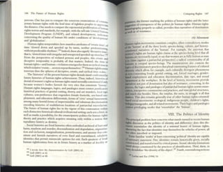 146 The FU[ure of Humln Rights
persons. One has just to compl~ the sonorous enuncilfions of
h .gh . 1 h . con~m
porary uman fI ts wit I t e liwd tIme of rightlcss .......ples to . •
1 d· 0 ,.-~ apprecla~
t lC Istance. l1e needs to compare the t"Ynnllclltial proliferatio, fl
.g1 -••,.~ I 0 luman
n Its l10rmsand standards, for example with the tell-talc United N .
De I ' atlons
ve opl1lent Program (UN DP), and related development , d
. I " ' n IC
ators
concerning t Ie quahty of human life undcr conditions of 'de 1
, . . ve apment'
and globalization'.
. H~man rights temporalities here m.l uifest attributes of'erratic tllne', of
tI,:"e slowed. down and speeded up by turns, neither predonllilatin
wtth.out predICtable rhythms'. 104 Indeed, these also slgnify'deceptlve tI ~
that IS, 'slowed time.with irrq;ularand unexpected speeded-up stretches~~!ti
From ~e perspectl~es .of violated persons and peoples, this erratic and
dcceptlv~ temporality IS probably all that matters. Indeed. the time of
human flghts-and human-violation emerges for them as cyclical t ' .
h· h . 1 . Imeln
w IC VlO auve 'events ... seem to repeat themselves'.106 l-fuman rightlessllcss
traverse~ ~hus .th~ spheres of deceptive, erratic, and cyclical time scales.
The ~Isto.nes ofthe pre~l1t hum~l1 rigllts denials stand confronted by
future hIstOries of human rIghts achievement. Thus, indeed, histories of
denial ofwomen:s righ ~ as hUI~lan rights stand sevel7lllyconstituted ifonly
h«ll.use ~omen s bodies furnish tile very sites that constitute 'history'.
Hum~n fights !angua~s, logics, and paralogics must COntcstJustifiatory
hlstoncal practICes of genital cutting. dowry, and Silti murders. loell rape
cultures, son-preference th.u engenders female foeticide, scx-ba..-;ed em-
ployment, and education differentials, forms of'dvic' sexual harassment,
aillong many horrid forms ofimpermissible and inhuman discrimination
encoding histories of multifarious locations of patriarchal microfacislll.
The future of human rights lies in the vigour of this contestation within
each distinctive historicaVcuhuraVdvilizatiollill sening; each sets a limit, as
well as m;uks a possibility, for the emancipatory politics for human rights
theory and practice which acquires meaning only within a notion that
repudiates history as destiny.
Social histories arc lived histories often embodied archived ofhurt and
~ann, maybem and murder, desexualization and degradation, srigmatiza-
U~1l and exclusion, marginalization, powerlessness, and anomie that con-
stitute and furnish narratives of even flXed and essentilaised subaltem
identities. that permit .minuscule options for exit. Each quotie'm of lived
human rlghtlessness lives on in foture history as a marker of docihry or
,~
1 tnvukc- here Ihe dUf';lClenUUOII by Gel1 (200I) 62.
lOS Gc:ll (2001) III 62.
lor. Gel! (2001) III 68.
Cnuqumg Rights 147
fIIPO'lce, the fomler marking the politics '?flluman rights and the latter
~t1ve ofemergences of the politicsfor human rights. Iluman nghts
bbtOriography. properly so called, provides thus narratives ofdomlllatlon
• ~II as of resistance.
(4) Movement
Hun12ll rights movements constilUte complex, often contradICtory, modes
ofthe 'human' at all the three levels: species-being, culture, and history-
c:oostituted narratives of the 'human'. For example, the assertion that
women's rights are human rights claims at the species-being level that all
humans are nccessarilyequal; to say that women are as fully human as man
• to claim (against a patriarchal perspective) a radical commonality ofall
hwnans as coequal species-beings. The maxim/axiom also contests the
Joeics ofdiscriminatory practices t11at plead extenuating features ofculmral
~rsity which allow, for example, such culturally divergent phenomena
• non-consenting female genital cutting, sati, forced marriages, gender-
l!IKd employment and education discrimination, date rape, and sextl1l
Junssment at the workplace. At the level of history, movements provide
...,-auves not just ofdomination but also of resistance, contesting, in the
poc~, the logics and paralogics ofpatriarchal human rightS nomlS enun-
ption, interpretive communities and practices, and statc1g1obal structures,
.fAd much else besides. Here, the surplus, the na~ss, 111 struggle is all that
,IDat1rrs. This also remains generally true ofother human rights-orientedl
'-sed social movements: ecological, indigenous people, children's rights,
.lesbigay/transgcnder, and all related movements. Their logics and paralogics
contest privileging modes that 'cssentialize' the 'human'.
VIII. The Politics of Identity
1bc principal problem here concerns what sbnds named in recent human
ri&hts discourse as the politics of identity and difference: does this dis-
CIOUrse essentialize the identity of a ImivtTS41i bearer of human rights,
obscurmg the fact that identities may themselves be vehicles ofpower, all
100 often inscribed or imposed.
Some familiar 'truths' at least concerning 'political' identity are capablc
ofl>Ulllmary statement. First, identities remain historically given, socially
constructed, and transformed by critical pfOlXes. Suomi, identity formations
ltand always constituted by the practices ofidentification. Third, these, in
two, desubilize 'the identity ofthe object'.107 Fourth, essentiali2.ing notions
'" l...acbu lind Zac (1994) 14.
 