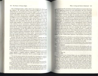 162 The Future of Iluman Rights
On an ideological planc, within which I also include the ethical a d
the rdigious,1 the 'universal' st:.nds conceived in difTerem ways n n
ethical theorists seek justification of human rights' in the u!lIve~1 i~t,
of politically organized human societies as mortll commumties. They a~
moral communities bttause they, in principle, ~oognize that hUIl13.
beings a~, by virtue ofbeing human, entitled to dignity and reSpttl. Th;
maydifTer in ways ofconstruing these values; and, further, In concretizing
the nature and number of human rights and the attendant T<lngt" of
obligations and responsibility. But they may not rcpudiate the nOllon of
human rights tlltogt'fllO', or comprehensively, and yel maintain their claim
to be counted as moral communities. Organizcd politial communities
such as those European colonizing societies that comprehensively main~
t:.ined that the colonized peoples miglu not coum as human were not
moral communities---or the Third Reich or the South African apartheid
stale remained ineligible to qualify as a moral community in this sensc.
Such horrendous political communities risk the ascribed status (in nor~
mative polilical philosophy) of bdng 'outlaw' societies/st2.u:s/reglmes.
How the 3ctual1y existing moral communities ought to respond to such
politically organized societies remains a vexed question.9
Second, with 3nd since Mme, ideological analysis contends that the
'univers;al' is the form by which domin3nt ideology ~neralizes formations
ofp3rlicubr intercsts (as 31rc3dy briefly noted in C haptcr 5). Radical Left
theory regards the construction ofthe universal human rights;as no more
than 3n exercise in ~lficauon, the ideological pl'2Xis of converting the
multitudinous ofdiversity under the totalizing b3nnerofa unity. Jlowever,
and equally, construction ofsocialist paradigms of being hUlll3n and having
hum3n rights also risks similar indictment. On this plane arises the fierce
problem of 'false universals'.
Third, ont' may attend, with Ernesto Ladau, the universal as a precious
'empty signifier', 3 'signifier without a signified,.10 Laclau's theorctical
an31ysis forb'ds simple summation, but its central insight that evcry
1 I do nOt here pursue questions that may justly anse cOrK:enung Ihe contbuoo
between ethiCS and Ideology. A!s a:mccms (orms tilJl univcf1i;lls assume III rehglOUS
dlseOIlt~, 5t'e the IIltere~ling explor-mon in Arvind Shanna (2003) 122-36.
• O f wlueh AiJn Gewlnh (1996) remains Ihe foremost CCVlIp/tlr.
" refer here to john Rawls' (1999) complexclassifieauon, under the law ofpeoples,
o( five types of JOeledes ordered m aceot<b.nce WIth eight prlllelplC5 consutuUllg the
unlVl:l$;Il lIlonhty o( Ihe law o( peoples.
10 EmC110 Lac:bu (1996) 36-46. I derive some ofthe qu~tioru nlscd here, though
nOt their (ormulauon In rclanon 10 hunlln "ghts, (rom the older anulropoi<JgIeal
dl5COUI"5e alld the currell! posunodemlSl one. See, as to the (ormer,john ladd (1973)
and, as to the latter, lacbu (1996) and Emeslo la(:tau and Lilhm be (1994) 11-39.
What is Living alld Dead III Relativism? 163
particularistidspecific articulu ion of3demamVinteresl fCmains 'split, from
tbt very beginning. between its own panicularity and more universa1
dimension,lI should be e3SY of grasp for lawpcrsons 3nd hum3n rights
,cuv1sts 3nd practitioners. The univtrsalistlc notions of'democracy', 'rule
ofbw', 1USlict=', and 'human rights', for example, remain empty sigmfiers
until the various specific, particularistic delll3nWantercsts a~ OIggfegated
or.as Lad3U put this, '3rticubtcd' into 'equiv3lent' demands through chains
ofeqUIValence.12 Recognition ofa particularistic dem3nd In one: sector can
inspire struggles for demands in other sectors. One h;as just to explore lhe
JUrisprudence of constitutional courts, supranational courts of human
rights, the International Court ofJustice, to realize how these 'chains of
equivalence' articubte themselves. 13 However, the: more cxtendcdlarticu~
1ated these chains bttome, the more pressing' the need for a general
equivalent representing the chain as a wholc' bc:comes 14 marking the
dw-acteristic 'hegemonic move' where 'the bodyofone particular assumes
a function of universal representation'.IS One has just to read, word by
word, the astonishing recent discourse ofthe European Court of Human
Rights,16 or the United St:.tes Supreme Court decision concerning the
II Ladau (2000) 302. Roscot" "'und', account ofule law In tenns o(agcnenllheory
of tNiJncing human intcrcsuldenunds, as subsequently enrn;:hed by Julius Stone,
iIRIlCd that mdividual dem~ndJ muSt relllaln If'msbuble 11110 50011 and public
attl:$ts ITUKcs Ihe very gmc poIlIt: 5«, ge~nlly, Julius StOlle (1966).
12 The same process is at work as well as In the-Juruprudence ofthe Unrted NatlOlU
'&caty Uoches (orever ~QZlng by ~y ofGcnenl Comments umntcndcd human
riFts trtaty ob1ig;mons.
13 Laclau (2000-.302) exemphfln Ihis by 5howmg how dlls amculaoon spills OVCT
.. the duu;tion ofuniven.ality WIth re(erence 10 anll-5}')lemIC demands bu lhose th;n
left rccognioon of IcgitilTUtion o( mlllS5 smkn um lead 10 'demands by students (or
RiantlOn ofdiscipline ill educanonal inSllnltlonS, hbenl pollUCWIS (or freedom ofthe
press and so on'.
I. Uclau (2'000) 302.
IS Ucbu (2000).
16 The European Coun or HUlllan Rights III !he case of Rtfoh llfnisi ('r'M Wdfott'
R.rry) aM 0tI1n'I v. Turboy (application n05 4134Q198, 413421>8. " 1l43/98 ;irId 41344/
98, 13 Fcbnmy 2003) vaiid;r.led !he five year dissolullon ofthe ruling natiOlUi po1itic:tl
PIny on the ground that Its continued oonstitllnonal CXlJlence lIIay In fUlure
~rdlle !he exislencc forms O( histOrically inslilullollailloo Turkish democracy
_I( TIus decision demollstntcs nther acutely Ihe awc!lOme supnnatlonai ~judi~
catwe ~r or adJUdlOIlVl: eplStenliC C:Olllllllllliliel. Professor Kevlll Boyle recently
Jllbcntcd tillS al the UnivcfSlty ofWlrwick llostgnduate Semnur (3 lkc:embc.r 2003)
~~"'IlS of'democncy and human nghts: which COIllC'S first?'. In hi5 conSldcrt'd view,
- 1UTIJII1 righlli precede: conceptions o( dcmocncy. Ile-conceptuahtcd III Ladau catego-
lies, thiSJuchdal reat siglllfies the dash o( 'empty 'lgrllfiers' perenmally UI quest o(
referent.
 