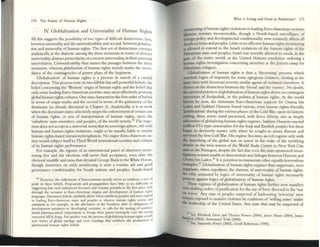 170 The Future of Human Rights
rv. Globlalization and Universality of Human RighlS
AU this suggests the possibility of two types of difficult distinctions: first,
between utlivmality and the utlivmalizabifiry and second, bctweenglobal',l"a.
tum and lmill(r1a/ity of human rights. The first set ofdistinctions cl1lcr~s
analytically as the dialectic among the three moments in tenns ofab~tract
universality, abstract particularity, or concrete universality, in their potcllltal
interrelation. Unill(rsalizabiliry thus names the passages between the three
moments, whereas globalization of human rights merely marks the ascen.
dancy of the contingencies of power plays of the h~mon.
'Globalization' of human rights is a process in search of d cdreful
description. This process rests on two fallible butsrill powerful beliefs: the
beliefcon~ming the ~[em' origin ofhuman rights and [he beliefthat
only some leading Euro-American societies Oldy most effectively promote
global human rigllts cultures. One may characterize the first order ofbelicfs
in tenns oforigin myths and the second in terms ofthe patrimony ofthe
dominant (as already discussed in Chapter 2). An.a.lytica.lly, It is at work
when the dominant stateS selectively target the enforcemcnt ofceruin scts
of human riglns, or sets of interpretation of human rights, upon the
'subaltern' state·membcrs. and peoples, of the world system.3S
The hcgc·
mon dcxs not accept as a universal nonn that its sovereign sphere, rife with
hum.an and human nghts violations, ought to be equally liable to similar
human rights-based intrusionlinvigilation. No major Euro-Amencan na-
tion would subject itselfto Third World institutional scnltiny and crinquc
of its human rights pcrfonnance.
For eX3mple, the rigours ofan mtemational panel ofobservers mOIll-
toring free and fdir elections will never find acceptance, even after the
electoral muddle and mess that elevated Gcorge Bush to the White House.
though insisten~ on such monitoring is now .a routine aid and good
governance conditionality for South Ildrions and peoples. South·based
35 However. the indictment of Eurocentrism merely SCrve5 to Kinforce a :.on of
pnde In these beliefs. Proponents and propagandiSts h~vc link or no dlfficuhy III
suggnung th~t such IndlCftTlCnt bcromcs and remams possible III lhe firsl plxc only
through the I"«Ollrse 10 ElIro--Amcncan onglllS alld dcvdopmcnt of human rights
I~nguages. Patnlllony beliefs, SImilarly, thnve whell subaltern peoples and SQre! appeal
10 leading Euro...Amencan StalC5 and peoples 10 observe hUlllan nghts nonns and
standards as, fot example, In the allcvuuon of the Southern dtbt or obligauom of
development ml)UrKe to 'ocvdop11lg' JOClC:tles, or calb for the 101I11In8 of lIlululIJ-
lIonal pharnuccmlcal rorponuons 10 fotego theIr patent monopoly over hfe 5;l.VUlg
n:uovltlll AIDS dru~. Pm another way, the procus ofglobalizing human rights enwls
new forms of global tutd~ alld even vassalage that KmforcC' the production of
patrimomal human nghts beliefs.
'(/hat is Living and Dead in RelatiVIsm? 171
rnonuoringofhuman rights violations in leading Euro-Amencan societies
likewise remains inconceiVllble, though a North-based surveillance of
foreign policy and developmental conditionality now routlllcly affeCts all
South societies and pcople5. Little or no effective human rights mOllltonng
is allowed to extend to the Israeli violations of the human fights of the
Palestinian state and peoples; Israel was recently allowed to mock, III the
gaze of the entire world, at the United Nations resolurion ordering a
human rights investigation conceming atrocities at the Jennin camp for
Palestinian refugees.
Globdlization of human rights is thus a 'discerning' process, which
marshals logics of impunity for some egregious violators, visiting at the
same time with ferocious severity similar agents ofviolation elsewhere. It
thrives on the distinction betweell the 'friend' and the 'enemy'. No doubt,
the assorted practices ofglobalization ofhum.an rights thrive on contingent
JlC("cssities of Realpolitik, or the politics of human rights. As the world
knows by now, the dominant Euro-American support for Osama bin
Laden and Saddam Hussein found VlIrious, even human rights-friendly,
'Justifications' during the various phases ofthe Cold War; upon its historic
ending, these actors stand presented, with fierce felicity, also as deeply
subversive ofglobalizin8 human rights regimes. Saddam Hussein enacted
endless 9!ll·type cataStrophes for the Iraqi and Kurdish peoples but these
~gan to decisively matter only when he sought to annex Kuwait and
survived the first GulfWar. I lis regime becomes an evil regime only with
the launching of the global war on terror in the wake of the terrifying
a.nault on the twin towers of the World Trade Center III New York City
and on the PentagOn, despi~ the fact tllat even the state-sponsored inves-
tlgattons remain unable to demonstrate any linkages between Hussein and
Osama bin Laden.36
Jt is pointless to enumerate other equally horrendous
examples.J7
Globalization ofhuman rights regimes thus suppresses, even
supplants, when expedient, the rhetoric of universaltty of human rights.
An ethiC animated by logics of universality of human rights necessarily
protests dgdinst logics of globalization of human rights.
These regimes of globalization ofhum;m rights furthcr now manifest
ever shifting orders ofjustifica.tion for the use offorce directed to the 'war
on terror.' Any state or peoples suspected of harbouring 'terrorists' now
remain exposed to massive violence by coalitions of 'willing states' under
the leadership of the United States. Any state that may be suspected of
Ih ~ See, Eliubelh Drew and Thomu J,o...-CfS (2004), James Mann (2004), James
nl~Ord (2004), EmmanuclThdd (2004).
See, SaHUntha !)wer (2002), Geoff Robertson (1999).
 