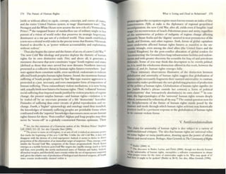 174 The Future of Human Rights
(with or without allies) to cajol(:. corrupt, conscript, and coerce all States,
and th(: entire United Nations system. to wage 'disarmament wars'. The
Pentagon and the White House now assume Ul(: new role ofa 'PosunodcTn
Prinee=';..:.l th(: Vllnguard bearer ofstandardless use of military might III hot
pursuit of a vision of world order that preserves Its str.uegic hegemoniC
domin:mcc as a Jil« qlla non of a civilized world. Thus stands established
a new neo-colonial world order in the pr«ise tenns that Kwame Nkrunl3.h
framed to describe it, as 'power without accountability and exploitation
without redress'.
Thus also bl=gins thecarcer .and the future ofan era of.a neweold War.4!
Th(: new Cold Wu ideology .and practice deploys the rhetoric of human
rights for its own distinctive ends. Fint, and .abov(: all, it generates a
messianic discou~ that now constirutcS 'rogue' South regimes :md sUtes
(ddined as thOS(: that once served but now threaten Northern interest)
pr(:Sented as a collective threat to human rights futures everywhere. 'Just'
wars against them constitute noble. even sacrificial. endeavours to redeem
affected South ~ples hum.an rights futures. Strotld, th(: cnonnOlls human
suffering of South peoples e.aused by Star War-typt massive aggression is
presented 25 ajust, necessary, and even om:m(jpalilJf' foml ofimposition of
human suffering. These extraordinary violent mediations, it is now hemg
said. aetll.ally birth new futures for human rights. TI,jrd, 'collateral' human/
social suffering thus imposed standsjustified by violent practices ofregime
change; the present surplus human-and human rights.-violation IS to
be tr.lldcd-off by ;rn lIne(:rtain promise of a life 'democ:r.JItic' here;aftcr.
Finitudes of suffering thus (:nter circuits of global reproduction and ex-
change. Fourth, .a 'higher' epistemology and ontology stand thus installed;
the knowledges of instantly suff(:ring peoples are perishable fomlS when
confronted with the 'superior' knowledgcs that ensures more secure human
rights futures for them. 'Post-confHct' Mgh.an and Iraqi pc=oples may thus
never be 'worse-o£f' in .. globally constructed Paretian optimum. Their
40 Stt. for thIS ortc:rniion ofa Gr~msci.an norion of the 'Modcm Prince' Stephen
Gill (2003) 211-22. See also Upendra Ibxi (2005).
41 The power to rwne an CY11 regime, or~n axis ofCVlI. 15 mdeed an awesome p""''tr
that nlarks .he hcgmnmg of thiS new Cold Var. Unlike the old Cold Won, It does not
disappear With the dcmlsc of a rIVal superpower. lndud. It SCCIll' 10 thnve In dlr~cl
proponlon oflhc clllllinatioll ofan umnediate urge. ofsuspIcion. Thus, clIlergo::. even
aJmdst the Second Gulf War. symptOms of the fUlure prognmschrift. Nonh Korca
emttgl.'S as a mobIle horillon; post-GulfWar urgets :also r:lpKlly cmerge (such ~ Sym
and lnn. even possibly. the: newly nuclc:anzcd state'S of P:lbstall and Ineha). Indeed,
:til nuclear .....~apon . and threshold,sUtCi remam Wlthm the arc ofsuperpower 5USpICKln
wd, given the relalrlC' C:a5C ofproducoon O(~1 and chcnllcal 'N'C':illpons, all South
stalCS rCIll:nn I~eellubly situa!C'd wlthm II.
wta. is Living and Dead in ReI.atMSm? 175
protest against the occupation regime must forever remain an index oHalse
consciousness. Fifth, at stake is the diplomacy of regional geopolitic.al
reconfigur.lltion; the nt=w Cold War, after all, yields even iffungible 'road
maps' for reconstnlction of Israeli-Palestinian peace .and amity. regardl.:
of the asymm(:trics of politics of indignity of regune change affecting
prilllanlyY.ass.ar Araf.at .and the 'dignity' assured to near permancnce ofthe
Saudi. and Emirate, and other regimes. Sixtll, fonns of glob.al capitalism
must underwrite affected human rights futures as mamfest III the un-
seemly wrangle, even among the chief allies (the United States and the
United Kingdom) for the post-conflict allocation of global tenders for
'reconstructing' the Ground Zero Ir.llql infrastructure facilities and endow-
ments and with greater obscenity the scr.llmble for Iraq oil and petroleum
Eldorado. Some of you may think tillS description to be overtly political;
so, it is, until the wholesome distinction offered in this work, between the
politics of, and for, human rights emerges fully.
These sUlllmary observations illustrative of the distinction between
gIoOOlizalioll and IIIl;vmality of human rights suggeSt that globalization of
human rights neccSS41niy fragments their vaunted universality; in contrast,
umvers.ality nukes problematic the new globalizing practices ofproduction
ofthe politiCS cfhuman rights. Globalization ofhum.an nghts signifies (to
usc Judith Butler's phrase outside her context) a 'form of politic.al
~rformativity' that 'retro.actively absolutize(s) its own cl3im',42 In con-
Ubt, the logicslparalogks of the 'universal' human rights remain deeply
ethical, tormented by reflexivity allll!~ way.4J The central question now for
the deciphcnncm of the future of human rights stand!> posed by the
manner and mode through which human rights :lCtMSm nuy historically
position itsclfin a pertinent response to tll(: globalization ofhuman rights
in its current violent fonTIS.
V. Antifoundationalism
The claim for utliumality of hum.an rights is also subJcct to a Vllriety of
antifoundational critiques. The ide.a th.at hum.an rights 2fe universal relies
on SOme high(:r or meta-justification. drawing upon the po~r ofethical
theory and moral reason. Pcrhaps, Alan Gewinh in The Com/mlll;ty ofRigllo
.q Butler (2000) 41.
4.1 The dlSCQU~ 111 Buder, Lacbu. ~nd 1.Ifek (2000), though not directly fl.lClUed
on the unlVttS;ility of human nghts. exemphfleS a reflexive con1ll11lmem to Situate
'what proper venuc for the cL;um of unrlC'~llty ought to be. Who may speak. of it?
And how it ought to be spoken? (Hutler at 38-9). Sec also. A1b.ll Gc:Wlrth (1996).
 