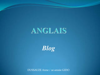 ANGLAIS Blog DUSSAUZE Anne / 2e année GIDO 