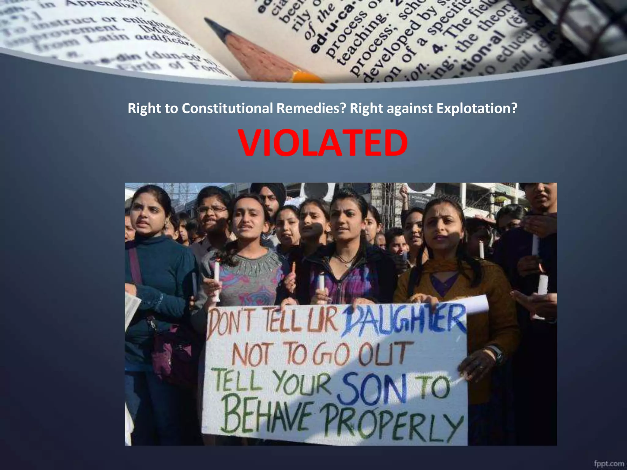 Right to Constitutional Remedies? Right against Explotation?
VIOLATED
 