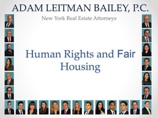 Human Rights and Fair
Housing
ADAM LEITMAN BAILEY, P.C.
New York Real Estate Attorneys
 
