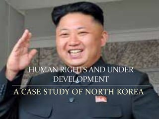 A CASE STUDY OF NORTH KOREA
 