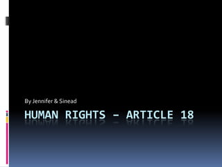 Human Rights – Article 18 By Jennifer & Sinead 