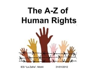 The A-Z of  Human Rights IES “La Zafra”. Motril  31/01/2012 